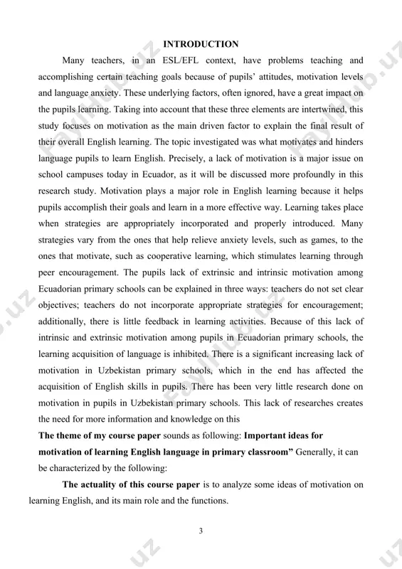 sh; · to study how motivation makes english knowledge more efficiently; · to work out approach to studying the english with motivation; the object of the course paper is an effective motivation in learning english. the subject is devoted to the peculiarities of the motivation in learning english and the analysis of various points of the motivation. the practical and theoretical significance is that the material and the results of the given qualification work can serve the material for theoretical courses of teaching the english, as well as can be used for practical lessons in english, home reading, conversational practice and current events. for realization of the above-stated problems, the following methods were used: the literature analysis, studying research works on the given problem. the structure of this course paper looks as follows: structurally the course work consists of introduction, two chapters and their paragraphs, conclusion followed by the references. …
