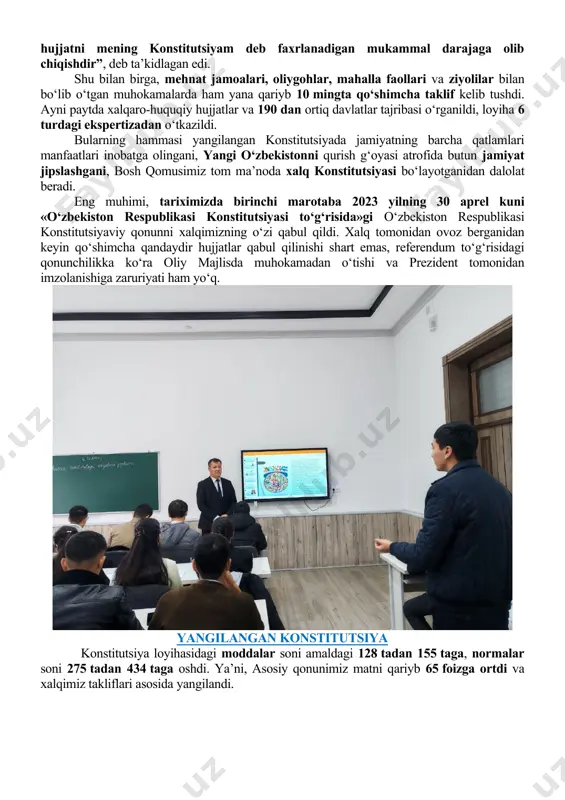 imiz ushbu hujjatni mening konstitutsiyam deb faxrlanadigan mukammal darajaga olib chiqishdir”, deb ta’kidlagan edi. shu bilan birga, mehnat jamoalari, oliygohlar, mahalla faollari va ziyolilar bilan bo‘lib o‘tgan muhokamalarda ham yana qariyb 10 mingta qo‘shimcha taklif kelib tushdi. ayni paytda xalqaro-huquqiy hujjatlar va 190 dan ortiq davlatlar tajribasi o‘rganildi, loyiha 6 turdagi ekspertizadan o‘tkazildi. bularning hammasi yangilangan konstitutsiyada jamiyatning barcha qatlamlari manfaatlari inobatga olingani, yangi o‘zbekistonni qurish g‘oyasi atrofida butun jamiyat jipslashgani, bosh qomusimiz tom ma’noda xalq konstitutsiyasi bo‘layotganidan dalolat beradi. eng muhimi, tariximizda birinchi marotaba 2023 yilning 30 aprel kuni «o‘zbekiston respublikasi konstitutsiyasi to‘g‘risida»gi o‘zbekiston respublikasi konstitutsiyaviy qonunni xalqimizning o‘zi qabul qildi. xalq tomonidan ovoz berganidan keyin qo‘shimcha qandaydir hujjatlar qabul qilinishi shart emas, referendum to‘g‘risidagi qonunchilikka ko‘ra oliy majlisda muhokamadan o‘tishi va prezident tomonidan imzolanishiga zaruriyati ham yo‘q. yangilangan konstitutsiya konstitutsiya loyihasidagi moddalar soni amaldagi 128 tadan 155 taga, normalar soni 275 tadan 434 taga oshdi. ya’ni, asosiy qonunimiz …