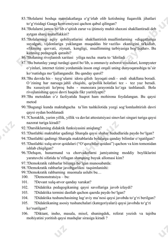 umijtimoiy ahamiyatga molik bo‘lgan qadriyatlarga nimalar kiradi? 68. ?b.blum o‘quv maqsadlar taksonomiyasini ketma-ketligini to‘g‘ri ko‘rsating? 69. ?badanning salomat va quvvatli bo‘lmog‘i insonga eng kerakli narsadir. chunku o‘qimoq, o‘qitmoq, o‘rganmoq va o‘rgatmoq uchun insonga kuchli, kasalsiz vujud lozim”. qaysi o‘zbek ma’rifatparvariga tegishli? 70. ?baxil so‘zining ma’nosi to‘g‘ri ko‘rsatilgan javobini toping? 71. ?baynalminallik tushunchasin toping? 72. ?bevosita kuzatish asosida muayyan jarayon, voqea-hodisa yoki faoliyat mazmunni yorituvchi bimlarni o‘zlashtirishini ta’minlovchi ta’lim shakli bu....? 73. ?bevosita o‘qituvchi rahbarligida muayyan o‘quvchilar guruhi bilan olib boriladigan ta’lim jarayonining asosiy shakli bu...? 74. ?bilim darajasini tekshirish fanning har bir mavzusi bo‘yicha kundalik ballar qo‘yib borishi qaysi nazorat turiga kiradi? 75. ?bilim mazmuni bu...? 76. ?bilim olish tushunchasi to‘g‘ri izohlangan tushunchani toping? 77. ?bilim olishning muhim komponenti bu nima? 78. ?bilimlarni o‘zlashtirish jarayonining birinchi bosqichi bu....? 79. ?bo‘lajak o‘qituvchilarning kasbiy mahoratlarini oshirish, takomillashtirish muammolarini o‘rgandigan pedagogika fan tarmog‘i? 80. ?bola (shaxs)dagi ruhiy zo‘riqish qanday so‘z bilan izohlanadi? 81. …