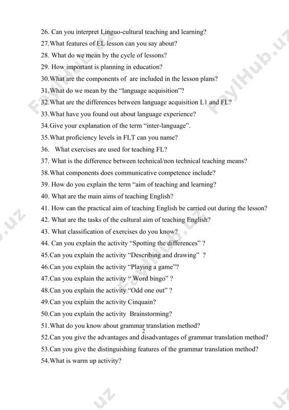 rience? 34. give your explanation of the term “inter-language”. 35. what proficiency levels in flt can you name? 36. what exercises are used for teaching fl? 37. what is the difference between technical/non technical teaching means? 38. what components does communicative competence include? 39. how do you explain the term “aim of teaching and learning? 40. what are the main aims of teaching english? 41. how can the practical aim of teaching english be carried out during the lesson? 42. what are the tasks of the cultural aim of teaching english? 43. what classification of exercises do you know? 44. can you explain the activity “spotting the differences” ? 45. can you explain the activity “describing and drawing” ? 46. can you explain the activity “playing a game”? 47. can you explain the activity “ word bingo” ? 48. can you explain the activity “odd one out” ? 49. can …