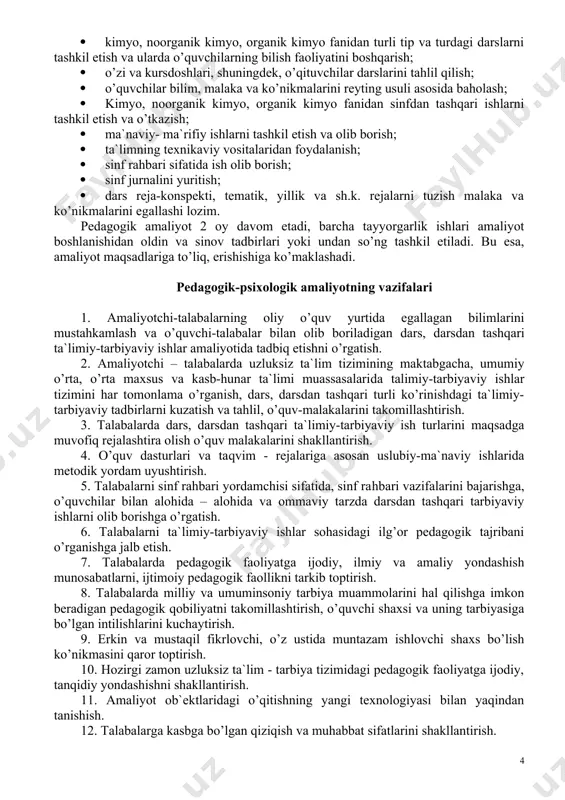 cha tayyorgarlik ishlari amaliyot boshlanishidan oldin va sinov tadbirlari yoki undan so’ng tashkil etiladi. bu esa, amaliyot maqsadlariga to’liq, erishishiga ko’maklashadi. pedagogik-psixologik amaliyotning vazifalari 1. amaliyotchi-talabalarning oliy o’quv yurtida egallagan bilimlarini mustahkamlash va o’quvchi-talabalar bilan olib boriladigan dars, darsdan tashqari ta`limiy-tarbiyaviy ishlar amaliyotida tadbiq etishni o’rgatish. 2. amaliyotchi – talabalarda uzluksiz ta`lim tizimining maktabgacha, umumiy o’rta, o’rta maxsus va kasb-hunar ta`limi muassasalarida talimiy-tarbiyaviy ishlar tizimini har tomonlama o’rganish, dars, darsdan tashqari turli ko’rinishdagi ta`limiy-tarbiyaviy tadbirlarni kuzatish va tahlil, o’quv-malakalarini takomillashtirish. 3. talabalarda dars, darsdan tashqari ta`limiy-tarbiyaviy ish turlarini maqsadga muvofiq rejalashtira olish o’quv malakalarini shakllantirish. 4. o’quv dasturlari va taqvim - rejalariga asosan uslubiy-ma`naviy ishlarida metodik yordam uyushtirish. 5. talabalarni sinf rahbari yordamchisi sifatida, sinf rahbari vazifalarini bajarishga, o’quvchilar bilan alohida – alohida va ommaviy tarzda darsdan tashqari tarbiyaviy ishlarni olib borishga o’rgatish. 6. talabalarni ta`limiy-tarbiyaviy ishlar sohasidagi ilg’or pedagogik tajribani o’rganishga jalb etish. 7. talabalarda pedagogik faoliyatga ijodiy, ilmiy …