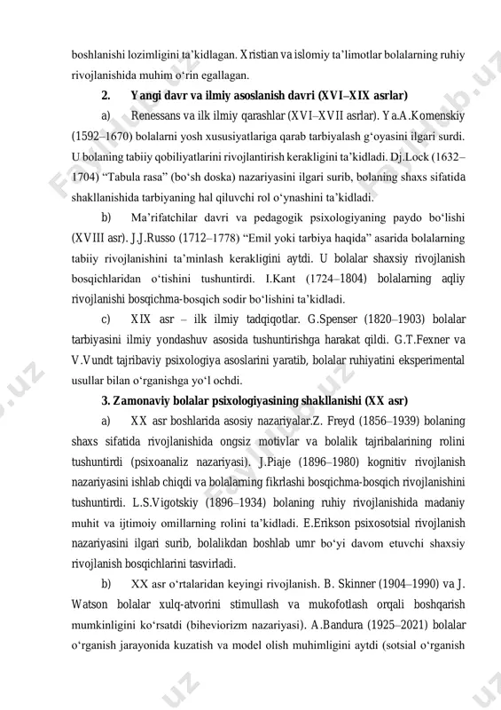 da e’tibor kam bo‘lgan. imom g‘azzoliy (ihyou ulumid-din va mukoshafatul qulub asarlarida) bolalarning axloqiy va ruhiy tarbiyasiga alohida e’tibor qaratgan, tarbiya yoshlikdan boshlanishi lozimligini ta’kidlagan. xristian va islomiy ta’limotlar bolalarning ruhiy rivojlanishida muhim o‘rin egallagan. 2. yangi davr va ilmiy asoslanish davri (xvi–xix asrlar) a) renessans va ilk ilmiy qarashlar (xvi–xvii asrlar). ya.a.komenskiy (1592–1670) bolalarni yosh xususiyatlariga qarab tarbiyalash g‘oyasini ilgari surdi. u bolaning tabiiy qobiliyatlarini rivojlantirish kerakligini ta’kidladi. dj.lock (1632– 1704) “tabula rasa” (bo‘sh doska) nazariyasini ilgari surib, bolaning shaxs sifatida shakllanishida tarbiyaning hal qiluvchi rol o‘ynashini ta’kidladi. b) ma’rifatchilar davri va pedagogik psixologiyaning paydo bo‘lishi (xviii asr). j.j.russo (1712–1778) “emil yoki tarbiya haqida” asarida bolalarning tabiiy rivojlanishini ta’minlash kerakligini aytdi. u bolalar shaxsiy rivojlanish bosqichlaridan o‘tishini tushuntirdi. i.kant (1724–1804) bolalarning aqliy rivojlanishi bosqichma-bosqich sodir bo‘lishini ta’kidladi. c) xix asr – ilk ilmiy tadqiqotlar. g.spenser (1820–1903) bolalar tarbiyasini ilmiy yondashuv asosida tushuntirishga harakat qildi. g.t.fexner va v.vundt tajribaviy psixologiya …