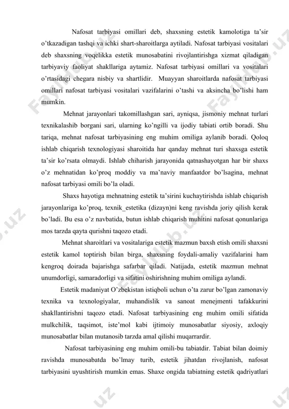 hning ma’naviy omili. o’zbekistonning mustaqil davlat sifatida qaror topishi jarayonida fuqarolar tafakkurini yangilash va tarbiyalash dolzarb vazifa bo’lib qoldi. mazkur vazifa fuqarolarni ijtimoiy-siyosiy va ma’naviy-axloqiy jihatlardan xar tomonlama kamol topishlari uchun ta’lim-tarbiyaning barcha sohalarini, ularning omillari va vositalarini ishga solish taqozo etiladi. nafosat tarbiyasi omillari deb, shaxsning estetik kamolotiga ta’sir o’tkazadigan tashqi va ichki shart-sharoitlarga aytiladi. nafosat tarbiyasi vositalari deb shaxsning voqelikka estetik munosabatini rivojlantirishga xizmat qiladigan tarbiyaviy faoliyat shakllariga aytamiz. nafosat tarbiyasi omillari va vositalari o’rtasidagi chegara nisbiy va shartlidir. muayyan sharoitlarda nafosat tarbiyasi omillari nafosat tarbiyasi vositalari vazifalarini o’tashi va aksincha bo’lishi ham mumkin. mehnat jarayonlari takomillashgan sari, ayniqsa, jismoniy mehnat turlari texnikalashib borgani sari, ularning ko’ngilli va ijodiy tabiati ortib boradi. shu tariqa, mehnat nafosat tarbiyasining eng muhim omiliga aylanib boradi. qoloq ishlab chiqarish texnologiyasi sharoitida har qanday mehnat turi shaxsga estetik ta’sir ko’rsata olmaydi. ishlab chiharish jarayonida qatnashayotgan har bir shaxs o’z mehnatidan ko’proq moddiy va …