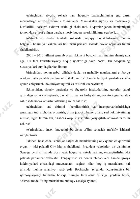 sohada mulkchilikning barcha shakllari, jumladan, xususiy mulkning tengligi, tadbirkorlik erkinligi o‘rnatilib, ijtimoiy yo‘naltirilgan bozor munosabatlari rivojlanishi uchun zarur shart-sharoit va kafolatlar yaratildi. barqaror iqtisodiy rivojlanish davlatnigina emas, balki jamiyatning ham vazifasiga aylandi. chunki kuchli va ochiq fuqarolik jamiyati iqtisodiy faoliyat erkinligisiz mavjud bo‘la olmaydi; uchinchidan, siyosiy sohada ham huquqiy davlatchilikning eng zarur mezonlariga muvofiq erkinlik ta’minlandi. mamlakatda siyosiy va mafkuraviy hurfikrlilik, so‘z va axborot erkinligi shakllandi. fuqarolar jahon hamjamiyati tomonidan e’tirof etilgan barcha siyosiy huquq va erkinliklarga ega bo‘ldi; to‘rtinchidan, davlat tuzilishi sohasida huquqiy davlatchilikning muhim belgisi – hokimiyat vakolatlari bo‘linishi prinsipi asosida davlat organlari tizimi shakllantirildi. 2001 – 2010 yillarni qamrab olgan ikkinchi bosqich ham muhim ahamiyatga ega. bu faol konstitutsiyaviy huquq ijodkorligi davri bo‘ldi. bu bosqichning xususiyatlari quyidagilardan iborat: birinchidan, qonun qabul qilishda davlat va mahalliy manfaatlarni e’tiborga oladigan ikki palatali parlamentni shakllantirish hamda faoliyat yuritish asosida qonun chiqaruvchi hokimiyatning roli va ta’sirini kuchaytirish; ikkinchidan, siyosiy partiyalar va …