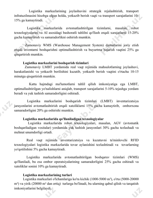 an tizimlarni, masalan, robot texnologiyalarini va ai asosidagi bashoratli tahlilni qo'llash orqali xarajatlarni 15-20% gacha kamaytirish va samaradorlikni oshirish mumkin. zamonaviy wms (warehouse management system) dasturlarini joriy etish orqali inventarni boshqarishni optimallashtirish va buyurtma bajarish vaqtini 25% ga qisqartirish mumkin. logistika markazlarini boshqarish tizimlari zamonaviy lmbt yordamida real vaqt rejimida mahsulotlarning joylashuvi, harakatlanishi va yetkazib berilishini kuzatib, yetkazib berish vaqtini o'rtacha 10-15 minutga qisqartirish mumkin. katta hajmdagi ma'lumotlarni tahlil qilish imkoniyatiga ega lmbt, optimallashtirilgan yo'nalishlarni aniqlab, transport xarajatlarini 5-10% tejashga yordam beradi va yuk tashish samaradorligini oshiradi. logistika markazlarini boshqarish tizimlari (lmbt) inventarizatsiya jarayonlarini avtomatlashtirish orqali xatoliklarni 15% gacha kamaytirib, omborxona samaradorligini 20% ga oshirishi mumkin. logistika markazlarida qo'llaniladigan texnologiyalar logistika markazlarida robot texnologiyalari, masalan, agv (avtomatik boshqariladigan vositalar) yordamida yuk tashish jarayonlari 30% gacha tezlashadi va mehnat unumdorligi ortadi. real vaqt rejimida inventarizatsiya va kuzatuvni ta'minlovchi rfid texnologiyalari logistika markazlarida tovar aylanishini tezlashtiradi va tovarlarning yo'qotilishini 5% gacha kamaytiradi. …