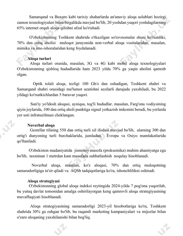 oshdagilarning 65% internet orqali aloqa qilishni afzal ko'rishadi. o'zbekistonning toshkent shahrida o'tkazilgan so'rovnomalar shuni ko'rsatdiki, 70% dan ortiq aholisi muloqot jarayonida non-verbal aloqa vositalaridan, masalan, mimika va imo-ishoralaridan keng foydalanadi. aloqa turlari aloqa turlari orasida, masalan, 3g va 4g kabi mobil aloqa texnologiyalari o'zbekistonning qishloq hududlarida ham 2023 yilda 70% ga yaqin aholini qamrab olgan. optik tolali aloqa, tezligi 100 gb/s dan oshadigan, toshkent shahri va samarqand shahri orasidagi ma'lumot uzatishni sezilarli darajada yaxshiladi, bu 2022 yildagi ko'rsatkichlardan 5 baravar yuqori. sun'iy yo'ldosh aloqasi, ayniqsa, tog'li hududlar, masalan, farg'ona vodiysining qiyin joylarida, 100 dan ortiq aholi punktiga signal yetkazish imkonini beradi, bu yerlarda yer usti infratuzilmasi cheklangan. noverbal aloqa gestellar tilining 550 dan ortiq turli xil ifodasi mavjud bo'lib, ularning 300 dan ortig'i dunyoning turli burchaklarida, jumladan, evropa va osiyo mamlakatlarida qo'llaniladi. o'zbekiston madaniyatida jismoniy masofa (proksemika) muhim ahamiyatga ega bo'lib, taxminan 1 metrdan kam masofada suhbatlashish noqulay hisoblanadi. noverbal …