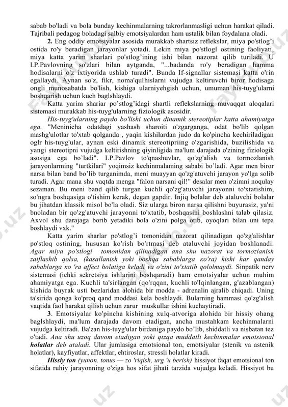 ta'sir ko'rsatadi. sezgilarning o'zi ham ko'pincha kechinmalarimiz ostida o'zgaradi. kishi kayfiyatiga qarab ayni bir hil predmetni ba'zan turlicha idrok qiladi. vaxshiy hayvonlar to'g'risidagi hikoyalardan qo'rqib ketgan bola qorong’ida shox-shabbani ham bo'ri deb qabul qilishi mumkin, odatda kunduzi shu joydan o'tayotganda hech qanday qo'rquvni his qilmaydi emotsiyalar xotiralar bilan mustahkam bog'langandir. biz boshdan kechirgan, ya'ni muayyan his-tuyg'u bilan idrok qilgan hamma narsa xotiramizda yaxshi saqlanadi, o'tmish haqidagi xotiralar bizda biror his-tuyg'u uyg'otadi. pedagog his-tuyg'ularning ta'lim-tarbiyaviy ishdagi ahamiyatini esda tutishi lozim. o'quvchilarda kuchli ijobiy emotsiyalar uyg'otadigan bilimlar bola beparvolik bilan qaraydigan ma 'lumotlarga nisbatan tezroq va mustahkamroq о zlashtinladi. erishilgan muvaffaqiyatlar va yaxshi xulq-atvor uchun aytiladigan maqtovli gaplar odatda o'quvchida yoqimli his-tuyg'uni uyg'otadi, u o'qishga yanada kuch g'ayrat sarflash uchun rag'batlantiruvchi vosita bo'lib xizmat qiladi. ma'qullamaslik, tanbeh, jazolashlar odatda o'quvchida yoqimsiz emotsional holatning vujudga kelishiga sabab bo'ladi va bola bunday kechinmalarning takrorlanmasligi uchun harakat qiladi. tajribali pedagog boladagi salbiy emotsiyalardan ham ustalik …