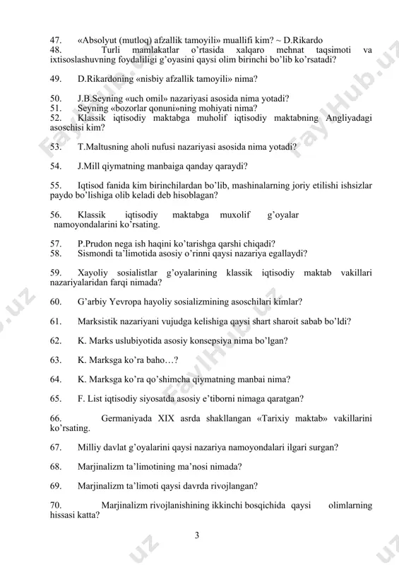 lar qonuni»ning mohiyati nima? 52. klassik iqtisodiy maktabga muholif iqtisodiy maktabning angliyadagi asoschisi kim? 53. t.maltusning aholi nufusi nazariyasi asosida nima yotadi? 54. j.mill qiymatning manbaiga qanday qaraydi? 55. iqtisod fanida kim birinchilardan bo’lib, mashinalarning joriy etilishi ishsizlar paydo bo’lishiga olib keladi deb hisoblagan? 56. klassik iqtisodiy maktabga muxolif g’oyalar namoyondalarini ko’rsating. 57. p.prudon nega ish haqini ko’tarishga qarshi chiqadi? 58. sismondi ta’limotida asosiy o’rinni qaysi nazariya egallaydi? 59. xayoliy sosialistlar g’oyalarining klassik iqtisodiy maktab vakillari nazariyalaridan farqi nimada? 60. g’arbiy yevropa hayoliy sosializmining asoschilari kimlar? 61. marksistik nazariyani vujudga kelishiga qaysi shart sharoit sabab bo’ldi? 62. k. marks uslubiyotida asosiy konsepsiya nima bo’lgan? 63. k. marksga ko’ra baho…? 64. k. marksga ko’ra qo’shimcha qiymatning manbai nima? 65. f. list iqtisodiy siyosatda asosiy e’tiborni nimaga qaratgan? 66. germaniyada xix asrda shakllangan «tarixiy maktab» vakillarini ko’rsating. 67. milliy davlat g’oyalarini qaysi nazariya namoyondalari ilgari surgan? 68. marjinalizm ta’limotining ma’nosi nimada? 69. …