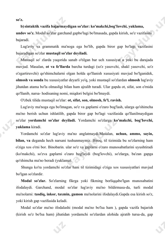 r. modal so'zlar. so'zlarning fikrga yoki fikming borliqqabo'lgan munosabatini ifodalaydi. garchand, modal so'zlar lug'aviy ma'no bildirmasa-da, turli modal ma'nolarni: tasdiq, inkor, taxmin, gumon ma'nolarini ifodalaydi.gapda esa kirish so'z, yoki kirish gap vazifasida keladi. modal so'zlar ma'no ifodalashi (modal ma'no bo'lsa ham ), gapda vazifa bajarish (kirish so'z bo'lsa ham) jihatidan yordamchi so'zlardan alohida ajratib tursa-da, gap bo'lagi bo'la olmasligi jihatidan yordamchi so'zlarga yaqindir. undov so'zlar so'zlovchining his-tuyg'ularini ifoda etadi. ular buyruq-xitob, haydash -chaqirishning atamasi bo'lmasa ham ularaing ifodasi bo'la oladi.masalan, oh, uf, e, eh undovlari zavqlanish, charchaganlik, ajablanish, hayratlanish, kabilarni anglatsa, kisht, pisht esa haydashning ifodasidir. taqlidiy so'zlar tovushga, sharpaga bo'lgan shartli taqlidni anglatadi. taqlid asosida kishida tushuncha hosil bo'ladi. masalan, taqir-tuqur, gup-gup, g'uj-g'uj so'zlari kishi ongida qandaydir tushunclialarni olib keladi. ular gapda biror gap bo'lagi vazifasida keladi. umuman, undov vataqlidiy so'zlar ayrim xususiyatlariga ko'ra mustaqil so'zlarga yaqin.shuning uchun bu so'zlar gap bo'lagi vazifasida ham, o'zi mustaqil so'z—gap shaklida ham …