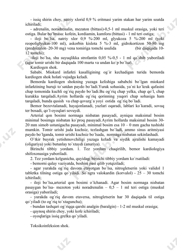 ko`p bo`lsa). kardiogen shok. sababi. miokard infarkti kasalligining og`ir kechadigan turida bemorda kardiogen shok holati vujudga keladi. bemorda kardiogen shokning yuzaga kelishiga sababchi bo`lgan miokard infarktining huruji to`satdan paydo bo`ladi.yurak sohasida, ya`ni ko`krak qafasini chap tomonida kuchli og`riq paydo bo`ladi.bu og`riq chap yelka, chap qo`l, chap kurakka tarqaladi.ayrim hollarda og`riq qorinning yuqori chap sohasiga ham tarqaladi, bunda qusish va chap qovurg`a yoyi ostida og`riq bo`ladi. bemor bezovtalanadi, hayajonlanadi, yuzlari oqaradi, lablari ko`karadi, sovuq ter bosadi, qo`l-oyoqlari sovuydi. arterial qon bosimi normaga nisbatan pasayadi, ayniqsa maksimal bosim minimal bosimga nisbatan ko`proq pasayadi.ayrim hollarda maksimal bosim 30-20 mm simob ustunigacha pasayadi, minimal bosim esa 10 – 0 mm gacha tushishi mumkin. tomir urishi juda kuchsiz, tezlashgan bo`ladi, ammo sinus aritmiyasi paydo bo`lganda, tomir urishi kuchsiz bo`lsada, normaga nisbatan sekinlashadi. o`tkir buyrak yetishmovchiligi yuzaga keladi va siydik ajralishi kamayadi (oliguriya) yoki butunlay to`xtaydi (anuriya). birinchi tibbiy yordam. 1. tez yordam chaqirilib, bemor kardiologiya …