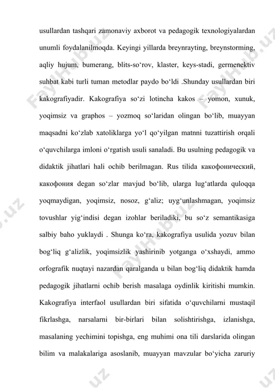 lash kabi vositalardan foydalanish unumli. masalan: xato yozilgan so‘zlarni aniqlab, ularni imlo qoidalariga mos ravishda to‘g‘rilang va daftaringizga ko‘chirib yozing. orombahsh, zahira, hoxish, xol-ahvol, hiyonat, ihlos, xar hil, xamma, xindiston, hatti-xarakat, hayol to‘g‘ri yozilishi: orombaxsh, zaxira, xohish, hol-ahvol, xiyonat, ixlos, har xil, hamma, hindiston, xatti-harakat, xayol. kakografiya usuli leksikologiya bilan bog‘liq mavzularni o‘tishda ham qo‘l keladi. matn ichida bir tovush bilan farqlanuvchi dars-darz, bob-bop, mart-mard, qasr-kasr, qaram-karam, halok-halak, kaft-kift, asl-asil, asr-asir, oxir-axir-oxur, chog‘-choq-choh singari paronim so‘zlarni xato yozib, o‘quvchilardan ularni to‘g‘rilab yozishni so‘rash ulardagi bilimlarni mustahkamlashga olib keladi. xato yozilgan paronim so‘zlarni toping, ularni imlo qoidalariga mos ravishda to‘g‘rilab, daftaringizga ko‘chiring. birovga choq qazisang, o‘zing tushasan. mart bir o‘ladi, nomart – ming. qarz ikki qo‘ldan chiqadi. onangni kiftingda ko‘tarsang, singlingni kaftingda ko‘tar. dunyoga boq, qaddi sendek kim bor yana, dovrug‘i ham dardi sendek kim bor yana, xalq bo‘lishga haddi sendek kim bor yana, moziyni yot etay desang – xalq bo‘l, …