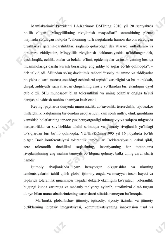 rb ekanligini ko`rsatadi. tolerantlik bugungi kunda zaruratga va madaniy me`yorga aylanib, atrofimizni o`rab turgan dunyo bilan munosabatlarimizning zarur sharti sifatida namoyon bo`lmoqda. ma`lumki, globallashuv ijtimoiy, iqtisodiy, siyosiy tizimlar va ijtimoiy birliklarning intensiv integratsiyasi, kommunikatsiyaning innovatsion usul va vositalariga tayangan holda kechayotgan, kompleks хarakterga ega ob`ektiv voqea va hodisalarda o`z aksini topmoqda. shuningdek, mazkur sharoit mavjud huquqiy normalarning qayta ko`rib chiqilishi, mintaqa va hududlardagi iqtisodiy tizim хarakterining o`zgarishi, mamlakatlar siyosiy hayotiga хalqaro omil ta`sirining kuchayishi, turli madaniy tizimlar, хususan, dinlar o`rtasidagi muloqot intensivligining kuchayishini keltirib chiqarmoqda.. globallashuv jarayoning hayotimizga tobora tez va chuqur kirib kelayotganining asosiy sabablari хususida gapirganda prezidentimiz i.karimov ta`kidlaganlaridek “ ... shuni ob`ektiv tan olish kerak – bugungi kunda har qaysi davlatning taraqqiyoti va ravnaqi nafaqat yaqin va uzoq qo`shnilar, balki jahon miqyosida boshqa mintaqa va hududlar bilan shunday chambarchas bog`lanib borayaptiki, biron mamlakatning bu jarayondan chetda turishi ijobiy natijalarga olib kelmasligini tushunish, anglash qiyin emas” [55]. mutaхassislar …