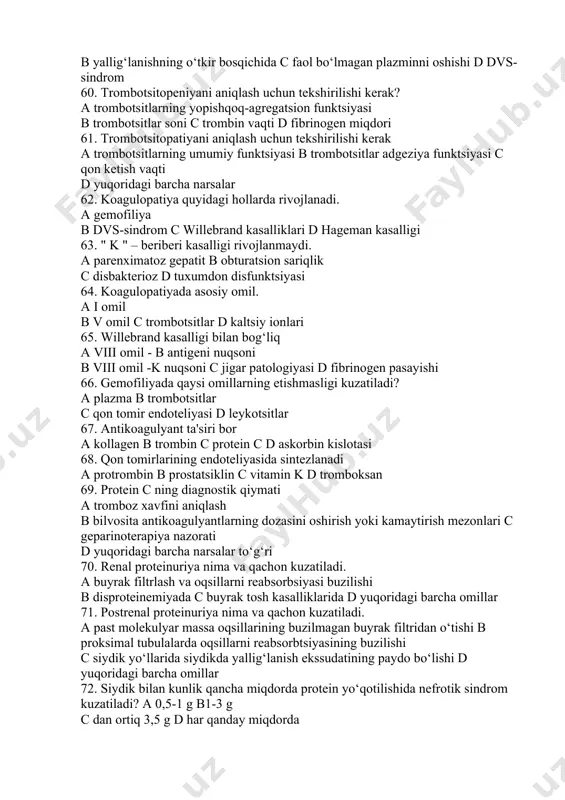 c omil ix d omil xii 52. qon tomir - trombotsitar gemostaz funktsiyaga tegishli a proteoliz b fibrinoliz c gidroliz d adgeziya va agregatsiya 53. trombotsitlarda sintezlanadi a prostatsiklin b tromboksan c protein " s " d omil vii 54. antikoagulyantlarga kiradi. a antitrombin iii b plazminogen c streptokinaza d adf 55. fibrin degradatsiyasi mahsulotlari a omil iii ning sintezi b proteoliz c fibrin shakllanishining blokadasi d fibrinolizning faollashishi 56. trombin hosil bo‘lishining oldini oladi a antikoagulyantlar b willibrand omil c fibrinogen d kaltsiy ionlari 57. asosan gipokoagulyatsiya bilan yuzaga keladigan patologik holatga quyidagilar kiradi a malign neoplazmalar b tromboflebit c ateroskleroz d willebrand kasalligi 58. pretrombotik holat uchun xarakterlidir a trombotsitlar agregatsiyasi va adgeziyasining oshishi b fibrinolitik faollikning oshishi c gipofibrinogenemiya d trombotsitopatiya 59. plazmadagi fibrinogenning oshishi kuzatiladi. a jigar sirrozi b yallig‘lanishning o‘tkir bosqichida c faol bo‘lmagan plazminni oshishi d dvs-sindrom 60. trombotsitopeniyani aniqlash uchun tekshirilishi kerak? a …
