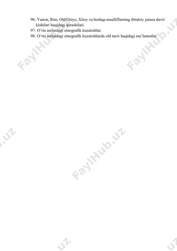 ar va konsepsiyalar. 94. xx asrda arxeologiya, paleoantropologiya, antropologiya fanlarining yanada rivojlanib ravnaq topishi. 95. yevropeoid irqi tashqi fizik xususiyati. 96. yunon, rim, old osiyo, xitoy va boshqa mualliflarning ibtidoiy jamoa davri kishilari haqidagi qarashilari. 97. о‘rta asrlardagi etnografik kuzatishlar. 98. о‘rta asrlardagi etnografik kuzatishlarda old tarix haqidagi ma’lumotlar. inson evolyutsiyasi va old tarix fanidan taxminiy yakuniy nazorat savollari 1. abu rayxon beruniy asarlarida old tarix haqida etnografik ma’lumotlar talqini va ularning sharxi . 2. antrologik topilmalar yoshini aniqlashda qaysi usullardan foydalanish maqsadga muvofiq ? 3. antropogenez jarayoni va uning rivojlanish bosqichlari . 4. arxantroplar va paleantroplarning ijtimoiy hayotida о‘ziga xosliklar . 5. arxantroplar va ularning mashg‘ulotlari . 6. arx antroplar va ularning turmush tarzidagi o'ziga xosliklar. 7. arxeologiya , etnografiya , tarixiy antropologiya ilmiy manba sifatida . 8. buyuk gegrafik kashfiyotlar davrida ibtidoiy tizimda yashayotgan xalqlarni о‘rganishga turtki bо‘lgan omillar . 9. bо‘shmen va guttentot xalqlarining old tarixni yoritishdagi …