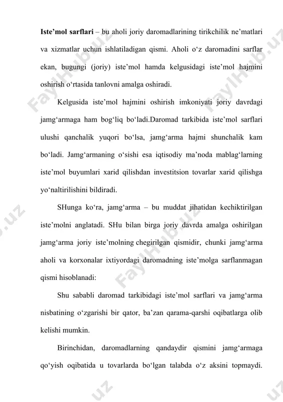 fidagi daromadning iste’mol qilinmasdan qolgan qismi ularning jamg’armalarini tashkil etadi. klassik maktab vakillari jamg’arish hajmi foz stavkasining funktsiyasi de qarashsa j.m. keyns uy xo’jaliklarining iste’mol xarajatlari va jamg’arishlari hajmini belgilovchi asosiy omil ularning ishlab chiqarishda ishtirok etishdan olingan daromadlari deb hisoblaydi. yanada aniqlik kiritsakiste’sol va jamg’arish o’ajmini belgilovchi asosiy omil uy xo’jaliklarining ishlab topgan daromadlari, olgan transfert to’lovlari va to’lagan soliqlari bilan belgilanadigan tasarrufidagi daromadi (di – dispocable income, yoki yd) ko’rsatkichidir. makroiqtisodiy nazariyada iste’mol va jamg’armalar, milliy daromad yoki shaxsiy daromadlarning funktsiyasi sifatida ham tadqiq qilinadi. ma’lumki, uy xo’jaligi tasarrufidagi daromad iste’mol va jamg’arish uchun ishlatiladi. ya’ni, qancha ko’p iste’mol qilinsa, shuncha kam jamg’ariladi va aksincha. iste’mol va jamg’arish o’rtasidagi o’zaro bog’liqlik har xil daromadga ega bo’lgan shaxslarda bir xil emas: kam daromadga ega bo’lganlar, odatda, uning ko’proq qismini iste’mol qilib, kamroq qismini jamg’aradi, lekin daromadlari oshib borishi bilan bu nisbat jamg’arish foydasiga o’sadi. bu bog’liqlikni gipotetik ma’lumotlar asosida …
