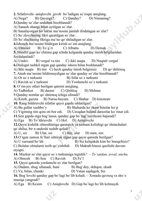 qanday tinish belgilaridan foydalaniladi? a) undov b) vergul va tire c) ikki nuqta d) nuqtali vergul 6.dialogni tashkil etgan gap qanday ishora bilan boshlanadi? a) ikki nuqta b) tire c) hech qanday tinish belgisisiz d) qo`shtirnoq. 7. atash ma’nosini bildirmaydigan so`zlar qanday so`zlar hisoblanadi? a) ot so`z turkumi b) sifat so`z turkumi c) ravish so`z turkumi d) yordamchi so`z turkumi 8. o`rin-joy otlari berilgan qatorni aniqlang. a) tadbirkor b) daraxt c) qishloq d) mehnat 9.qanday nomlar qo`shtirnoq ichiga olinadi? a) kitob, gazeta b) narsa-buyum c) shahar d) kinoteatr 10. rang bildiruvchi sifatlar qaysi gapda ishlatilgan? a) bu gullar xushbo`y b) shaharda ko`rkam binolar ko`p c) yigitning tim qora oti bor edi. d) uzoqdan baland daraxtlar ko`rinar edi. 11.son gapda otga bog`lansa, qanday gap bo`lagi vazifasini bajaradi? a) ega b) to`ldiruvchi c) hol. d) aniqlovchi 12.qaysi kishilik olmoshlariga qaratqich va tushum kelishigi qo`shimchalari qo`shilsa, bir n undoshi tushib qoladi? a) u, …