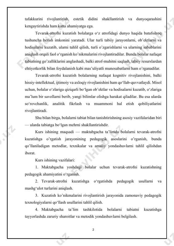 atib, ularni tahlil qilish, turli o’zgarishlarni va ularning sabablarini aniqlash orqali faol o‘rganish ko’nikmalarini rivojlantiradilar. bunda bolalar nafaqat tabiatning go’zalliklarini anglashadi, balki atrof-muhitni saqlash, tabiiy resurslardan ehtiyotkorlik bilan foydalanish kabi mas’uliyatli munosabatlarni ham o’rganadilar. tevarak-atrofni kuzatish bolalarning nafaqat kognitiv rivojlanishini, balki hissiy-intellektual, ijtimoiy va axloqiy rivojlanishini ham qo‘llab-quvvatlaydi. misol uchun, bolalar o‘zlariga qiziqarli bo‘lgan ob’ektlar va hodisalarni kuzatib, o‘zlariga ma’lum bir savollarni berib, yangi bilimlar olishga harakat qiladilar. bu esa ularda so‘rovchanlik, analitik fikrlash va muammoni hal etish qobiliyatlarini rivojlantiradi. shu bilan birga, bolalarni tabiat bilan tanishtirishning asosiy vazifalaridan biri — ularda tabiatga bo‘lgan mehrni shakllantirishdir. kurs ishining maqsadi — maktabgacha ta’limda bolalarni tevarak-atrofni kuzatishga o’rgatish jarayonining pedagogik asoslarini o’rganish, bunda qo’llaniladigan metodlar, texnikalar va amaliy yondashuvlarni tahlil qilishdan iborat. kurs ishining vazifalari: 1. maktabgacha yoshdagi bolalar uchun tevarak-atrofni kuzatishning pedagogik ahamiyatini o‘rganish. 2. tevarak-atrofni kuzatishga o‘rgatishda pedagogik usullarni va mashg‘ulot turlarini aniqlash. 3. kuzatish ko’nikmalarini rivojlantirish jarayonida zamonaviy pedagogik …