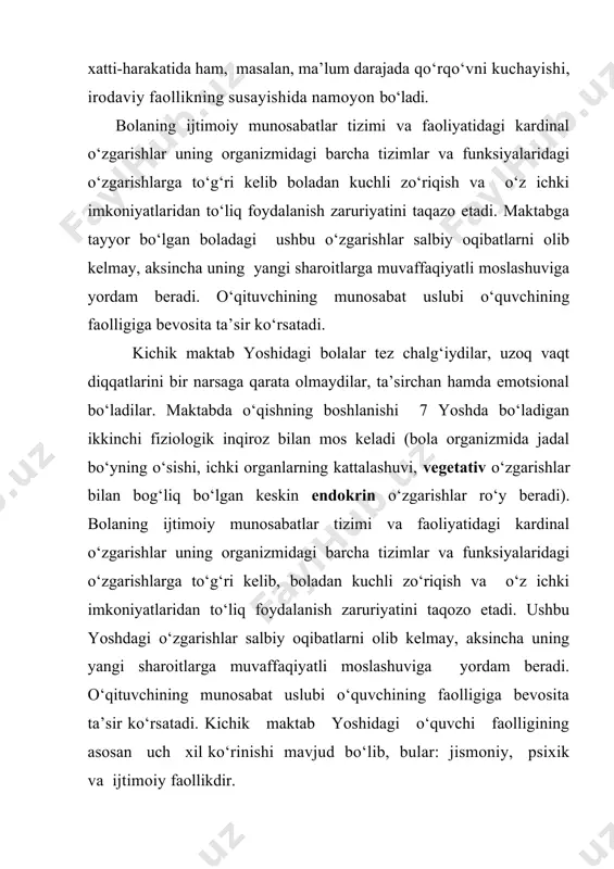 foydalanish zaruriyatini taqozo etadi. ushbu yoshdagi o‘zgarishlar salbiy oqibatlarni olib kelmay, aksincha uning yangi sharoitlarga muvaffaqiyatli moslashuviga yordam beradi. o‘qituvchining munosabat uslubi o‘quvchining faolligiga bevosita ta’sir ko‘rsatadi. kichik maktab yoshidagi o‘quvchi faolligining asosan uch xil ko‘rinishi mavjud bo‘lib, bular: jismoniy, psixik va ijtimoiy faollikdir. jismoniy faollik - sog‘lom organizmning harakat qilishga bo‘lgan turli mavjud to‘siqlarni engishdagi tabiiy ehtiyojidir. bu yoshdagi bolalar nihoyatda serharakat bo‘ladilar. bu jismoniy harakat bolaning atrofdagi narsalarga qiziqish bilan qarayotganligi, ularni o‘rganishga intilayotgani bilan ham bog‘liqdir. bolaning jismoniy va psixik faolligi o‘zaro bog‘liqdir. chunki, psixik sog‘lom bola harakatchan bo‘ladi, charchagan, siqilgan bola esa deyarli hech narsa bilan qiziqmaydi. psixik faollik - bu normal rivojlanayotgan bolaning atrof olamdagi predmetlarni, insoniy munosabatlarni bilishga nisbatan qiziqishdir. psixik faollik deganda, bolani o‘zini bilishga nisbatan ehtiyoji ham tushuniladi. maktabga birinchi bor kelgan bolada qator qiyinchiliklar yuzaga keladi. ularning, avvalo, bir qancha maktab qoidalariga bo‘ysunishi qiyin kechadi. boshlang‘ich sinf o‘quvchisi uchun eng qiyin …
