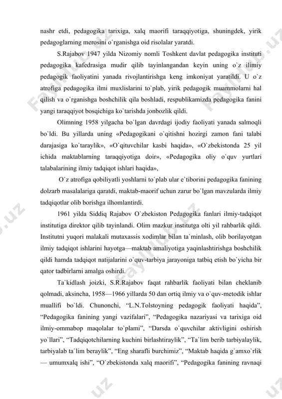 iy va o`quv-metodik ishlar muallifi bo`ldi. chunonchi, “l.n.tolstoyning pedagogik faoliyati haqida”, “pedagogika fanining yangi vazifalari”, “pedagogika nazariyasi va tarixiga oid ilmiy-ommabop maqolalar to`plami”, “darsda o`quvchilar aktivligini oshirish yo`llari”, “tadqiqotchilarning kuchini birlashtiraylik”, “ta`lim berib tarbiyalaylik, tarbiyalab ta`lim beraylik”, “eng sharafli burchimiz”, “maktab haqida g`amxo`rlik — umumxalq ishi”, “o`zbekistonda xalq maorifi”, “pedagogika fanining ravnaqi uchun” kabi ishlari, shuningdek, 1962, 1966 yillarda nashr qilingan “pedagogika” darsliklariga hammuallif bo`ldi. bu davrda olim pedagogika fanini chin qalbdan sevgan mutaxassislarni, ko`pgina iqtidorli yoshlarni o`z atrofiga chorladi. yosh olimlarga hamisha yordam berib keldi. yoshlarni har tomonlama qo`llab-quvvatlash uning hayotiy e`tiqodi va turmushining mazmuniga aylanib ketdi. shu bois m.ochilov (1962 yil), f.abdullayev (1962 yil), k.x.hoshimov (1964 yil), s.r.rahimov (1964 yil), a.ahmedov (1965 yil), b.nurlibekov (1965 yil), m.ahmedova (1965 yil), t.mo`minjonov (1966 yil), s.n.nurmatov (1966 yil), a.k.tyulenov (1966 yil), d.a.urumbayev (1966 yil), s.x.fayzulina (1966 yil) kabi ilm-fanda o`z yo`lini topib olgan iqtidorli yoshlar olim rahbarligida nomzodlik dissertatsiyalarini muvaffaqiyatli himoya …