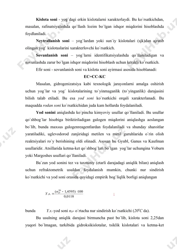 sonini tez va taxminiy (etarli darajadagi aniqlik bilan) aniqlash uchun refraktometrik usuldan foydalanish mumkin, chunki nur sindirish ko`rsatkichi va yod soni orasida quyidagi empirik bog`liqlik borligi aniqlangan ; bunda y.s.-yod soni nd- o`rtacha nur sindirish ko`rsatkichi (200c da). bu usulning aniqlik darajasi birmuncha past bo`lib, kislota soni 2,25dan yuqori bo`lmagan, tarkibida gidroksikislotalar, tsiklik kislotalari va ketma-ket qo`shbog`li kislotalari bo`lmagan ochiq rangdagi tabiiy moylar uchun qo`llashga yaraydi. yog`larni tekshirishda gidroksil va karboksil sonlari juda kam hollarda aniqlanadi, chunki odatda tabiiy efirlar atsilglitserinlarining uglevodorod zanjirida bu funktsional guruhlar uchramaydi (kastor moyi, oytisik moyi bundan mustasno). ammo oksidlangan yog`lar va sun`iy yog` kislotalari tarkibida gidroksi – va karbonil birikmalar uchraydi. sun`iy yuvish moddalari ishlab chiqarishda qo`llaniladigan yuqori molekulyar spirtlarni xarakterlashda gidroksil soni ko`rsatkichidan foydalaniladi. gidroksil sonini aniqlashning turli kimyoviy usullari piridin ishtirokida gidroksil guruhlarining eterifikatsiyalanish reaktsiyasiga asoslangan. yuqori molekulyar spirtlarni infraqizil spektroskopiya yordamida ccl4 eritmasidagi optik zichlikni v=3630-3640sm-1 uzunlikdagi to`lqinda o`lchash yo`li bilan …
