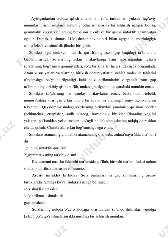 sisi; gap sintaksisi; so’zlarning nutqda o’zaro aloqaga kirishuvidan so’z qo’shilmalari vujudga keladi. so’z qo’shilmalarini ikki guruhga birlashtirish mumkin: gap (osmon tip-tiniq); so’z birikmasi (tip-tiniq osmon); til jamiyatda aloqa qilish, axborot uzatish vositasi hisoblanadi. axborot uzatish esa gap orqali amalga oshiriladi. demak, gap fikr ifodalaydi. so’z birikmasi fikr emas, balki so’z kabi tushuncha ifodalaydi. (biroq so’z birikmasi ifodalagan tushuncha so’z ifodalagan tushunchadan farqlanadi.) ko’rinadiki, sintaksisning bosh birligi gap bo’lib, so’z birikmasi so’z kabi bevosita yoki bilvosita uning tashkil etuvchisidir. sintaktik birliklar – gap va so’z birikmalari – so’zlarning qo’shilishidan hosil bo’lishi, bu qo’shilishning esa turli vosita (qo’shimchalar, yordamchi so’zlar) va usul (masalan, tobe aloqaning turlari) lar orqali yuzaga kelishi sintaksisning boshqa sathlar bilan zich aloqada ekanligini ko’rsatadi. demak, nutqda: 1.so’z boshqa so’z bilan tobe yoki hokim mavqeda bog’lanadi. buning uchun u ma‘lum bir grammatik shaklga ega bo’ladi (uyga bormoq, a‘lochi o’quvchi). grammatik shakllangan so’z sintaksisi so’z shakl sintaksisi deb yuritiladi. 2.so’zlar …