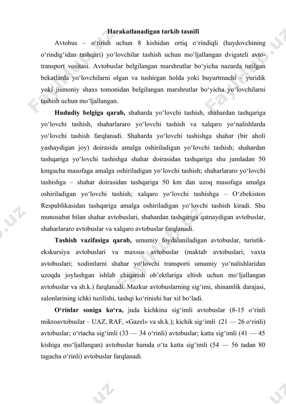 a, juda kichkina sig‘imli avtobuslar (8-15 o‘rinli mikroavtobuslar – uaz, raf, «gazel» va sh.k.); kichik sig‘imli (21 — 26 o‘rinli) avtobuslar; o‘rtacha sig‘imli (33 — 34 o‘rinli) avtobuslar; katta sig‘imli (41 — 45 kishiga mo‘ljallangan) avtobuslar hamda o‘ta katta sig‘imli (54 — 56 tadan 80 tagacha o‘rinli) avtobuslar farqlanadi. kichik sig‘imli avtobuslarga “otoyo‘l” firmasining avtobuslari, rossiyada ishlab chiqariladigan kavz va paz rusumli avtobuslar kiradi. o‘rtacha sig‘imli avtotransport vositalariga rossiyada ishlab chiqariladigan laz va marz avtobuslarining ayrim (umumiy foydalaniladigan va yumshoq o‘rindiqli) modifikatsiyalarini kiritish mumkin. katta sig‘imli avtobuslar orasida rossiyaning laz, vengriyaning «ikarus» avtobuslari mashhur. uzoq masofalarga turistlarni tashish uchun ko‘pincha chet elda ishlab chiqarilgan «bova», daf, «ikarus», man, «mersedes», «neoplan», .«skania», «setra», «volvo», «vanhool» avtobuslaridan foydalaniladi. qavatlariga soniga qarab, bir, bir yarim va ikki qavatli avtobuslar farqlanadi. aksariyat turistik firmalar bir yarim qavatli avtobuslar bilan ishlashni ma’qul ko‘radi, chunki yo‘lovchilar saloni poldan haydovchining kabinasiga nisbatan yuqorida joylashganligi tufayli oynadan atrof …
