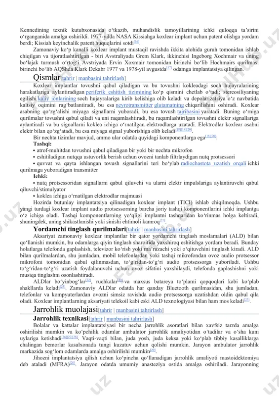 shtiroki va taʼlim darajasi, eshitish qobiliyatini yoʻqotishning davomiyligi va sabablari, implantning kokleada qanday joylashishi, koxlear asabning umumiy salomatligi, shuningdek, bu oʻzgarish qayta oʻrganishning individual imkoniyatlari kabi omillar boʻladi. tarixi[tahrir | manbasini tahrirlash] koxlear implantatsiyalangan kattalar andré journo va charlz eyries 1957-yilda original koxlear implantni ixtiro qildi. ushbu original dizayn bitta kanal yordamida stimulyatsiyani tarqatdi[12]. uilyam xaus ham 1961-yilda koxlear implantni ixtiro qildi. 1964-yilda bler simmons va robert j. uayt stenford universitetida bemorning kokleasiga bir kanalli elektrodni joylashtirdilar[14]. ammo, tadqiqotlar shuni koʻrsatdiki, bu bitta kanalli koxlear implantlarning foydaliligi cheklangan edi, chunki ular nutqni aniqlash uchun zarur boʻlgan past va oʻrta va yuqori chastotalar oʻrtasidagi farqni taʼminlash uchun turli vaqtlarda kokleaning turli sohalarini ragʻbatlantira olmaydi[15]. nasa muhandisi adam kissiah 1970-yillarning oʻrtalarida zamonaviy koxlear implant nima boʻlishi ustida ishlay boshladi. kissiah nasada elektronika asboblari muhandisi boʻlib ishlaganda olgan bilimlaridan foydalangan. bu ish uch yil davomida, kissiah tushlik tanaffuslari va oqshomlarini kennedining texnik kutubxonasida …
