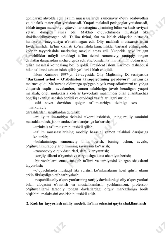 m darajasini test va reyting asosida baholashning ilg‘or usullari joriy etildi. · oliy malakali ilmiy va ilmiy-pedagog kadrlar sifatiga bo‘lgan talablarning oshgani bois aspirantura va doktoranturada kadrlar tayyorlash kengaydi. oliy attestatsiya komissiyasi tashkil etildi. · iqtidorli bolalar va qizlarni izlab topish, ularga ko‘maklashish, ularning qobiliyati va iste’dodini o‘stirish bo‘yicha maxsus fondlar tashkil etildi, qobiliyatli yoshlarni chet ellardagi yetakchi o‘quv yurtlari va ilmiy markazlarda o‘qitish va stajirovkadan o‘tkazish yo‘lga qo‘yildi. · iste’dodli yoshlarni moddiy va ma’naviy rag‘batlantirish, chet elda o‘qishini qo‘llab-quvvatlash maqsadida “ulug‘bek”, “umid”, respublika bolalar fondi, “kamolot”, “sog‘lom avlod uchun”, “iste’dod” jamg‘armalari tashkil etildi. · o‘zbekiston ta’lim sohasida aksels, ayreks, amerika kollejlari konsorsiumi, tinchlik korpusi (aqsh), konrad adenauer fondi (germaniya), britaniya kengashi (buyuk britaniya) kabi xalqaro tashkilotlar va boshqa nohukumat tashkilotlari bilan hamkorlikni yo‘lga qo‘ydi. ta’lim tizimida bir qator chora-tadbirlar amalga oshirilsa-da, hali bu sohada jiddiy kamchiliklar mavjud edi. ta’lim tizimi, kadrlar tayyorlash jamiyatda bo‘layotgan demokratik o‘zgarishlar, bozor islohotlari talablari …