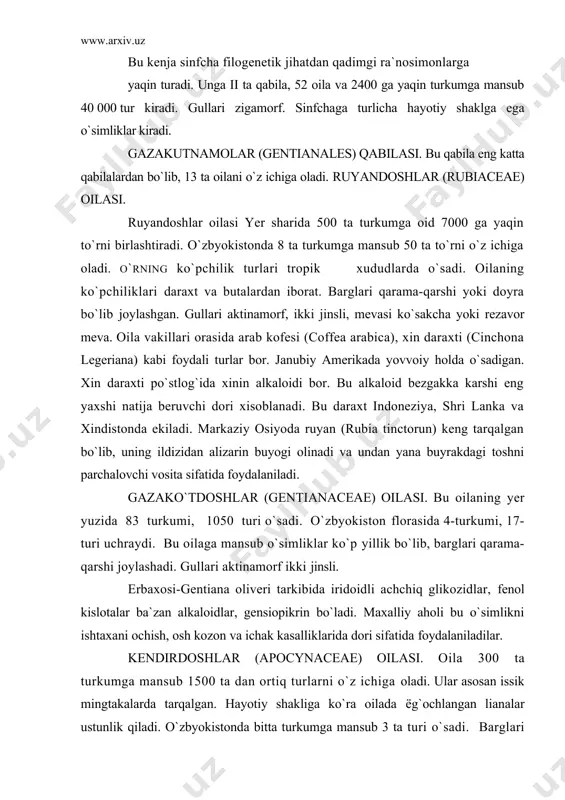 hi joylashadi. gullari aktinamorf ikki jinsli. erbaxosi-gentiana oliveri tarkibida iridoidli achchiq glikozidlar, fenol kislotalar ba`zan alkaloidlar, gensiopikrin bo`ladi. maxalliy aholi bu o`simlikni ishtaxani ochish, osh kozon va ichak kasalliklarida dori sifatida foydalaniladilar. kendirdoshlar (apocynaceae) oilasi. oila 300 ta turkumga mansub 1500 ta dan ortiq turlarni o`z ichiga oladi. ular asosan issik mingtakalarda tarqalgan. hayotiy shakliga ko`ra oilada ёg`ochlangan lianalar ustunlik qiladi. o`zbyokistonda bitta turkumga mansub 3 ta turi o`sadi. barglari butun. asosan qarama-qarshi joylashgan. ularga xos muhim belgi sutshirasining bulishidir. gullari ikki jinsli, dearli aktinamorf, gulqurg`oni murakkab, bo`laklari 5 tadan gultoji naysimon. mevasi asosan 2 ta bargakdan iborat. oilaning strofant (strophantus), rauvolfiya rauvolfia) turkumlarining vakillaridan kimmatbaxo dori olinadi. ituzumnamolar (solanales) qabilasi. bu qabila 5 ta bir-biriga juda yaqin oilalarni o`z ichiga oladi. ituzumdoshlar (solanaceae) oilasi. yer yuzida oilaning 90 ta tarkumga mansub 3000 turi o`sadi. o`zbyokistonda 7 ta turkumga oid 25 turi o`sadi. oila ko`p yillik ut ba`zan butalardan iborat. …