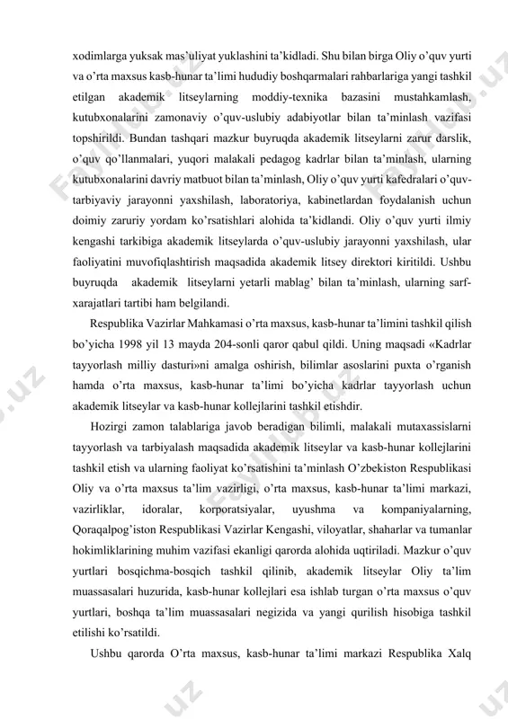 g’ bilan ta’minlash, ularning sarf-xarajatlari tartibi ham belgilandi. respublika vazirlar mahkamasi o’rta maxsus, kasb-hunar ta’limini tashkil qilish bo’yicha 1998 yil 13 mayda 204-sonli qaror qabul qildi. uning maqsadi «kadrlar tayyorlash milliy dasturi»ni amalga oshirish, bilimlar asoslarini puxta o’rganish hamda o’rta maxsus, kasb-hunar ta’limi bo’yicha kadrlar tayyorlash uchun akademik litseylar va kasb-hunar kollejlarini tashkil etishdir. hozirgi zamon talablariga javob beradigan bilimli, malakali mutaxassislarni tayyorlash va tarbiyalash maqsadida akademik litseylar va kasb-hunar kollejlarini tashkil etish va ularning faoliyat ko’rsatishini ta’minlash o’zbekiston respublikasi oliy va o’rta maxsus ta’lim vazirligi, o’rta maxsus, kasb-hunar ta’limi markazi, vazirliklar, idoralar, korporatsiyalar, uyushma va kompaniyalarning, qoraqalpog’iston respublikasi vazirlar kengashi, viloyatlar, shaharlar va tumanlar hokimliklarining muhim vazifasi ekanligi qarorda alohida uqtiriladi. mazkur o’quv yurtlari bosqichma-bosqich tashkil qilinib, akademik litseylar oliy ta’lim muassasalari huzurida, kasb-hunar kollejlari esa ishlab turgan o’rta maxsus o’quv yurtlari, boshqa ta’lim muassasalari negizida va yangi qurilish hisobiga tashkil etilishi ko’rsatildi. ushbu qarorda o’rta maxsus, kasb-hunar ta’limi …