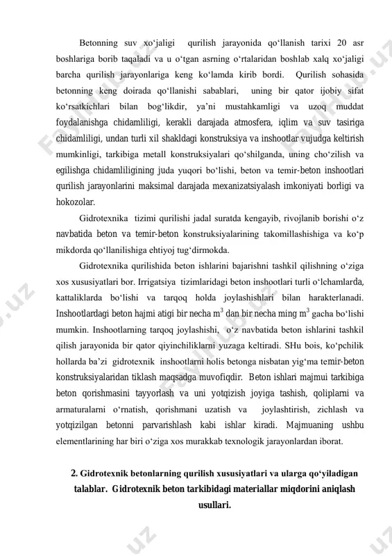 o‘jaligi qurilish jarayonida qo‘llanish tarixi 20 asr boshlariga borib taqaladi va u o‘tgan asrning o‘rtalaridan boshlab xalq xo‘jaligi barcha qurilish jarayonlariga keng ko‘lamda kirib bordi. qurilish sohasida betonning keng doirada qo‘llanishi sabablari, uning bir qator ijobiy sifat ko‘rsatkichlari bilan bog‘likdir, ya’ni mustahkamligi va uzoq muddat foydalanishga chidamliligi, kerakli darajada atmosfera, iqlim va suv tasiriga chidamliligi, undan turli xil shakldagi konstruksiya va inshootlar vujudga keltirish mumkinligi, tarkibiga metall konstruksiyalari qo‘shilganda, uning cho‘zilish va egilishga chidamliligining juda yuqori bo‘lishi, beton va temir-beton inshootlari qurilish jarayonlarini maksimal darajada mexanizatsiyalash imkoniyati borligi va hokozolar. gidrotexnika tizimi qurilishi jadal suratda kengayib, rivojlanib borishi o‘z navbatida beton va temir-beton konstruksiyalarining takomillashishiga va ko‘p mikdorda qo‘llanilishiga ehtiyoj tug‘dirmokda. gidrotexnika qurilishida beton ishlarini bajarishni tashkil qilishning o‘ziga xos xususiyatlari bor. irrigatsiya tizimlaridagi beton inshootlari turli o‘lchamlarda, kattaliklarda bo‘lishi va tarqoq holda joylashishlari bilan harakterlanadi. inshootlardagi beton hajmi atigi bir necha m 3 dan bir necha ming m 3 …