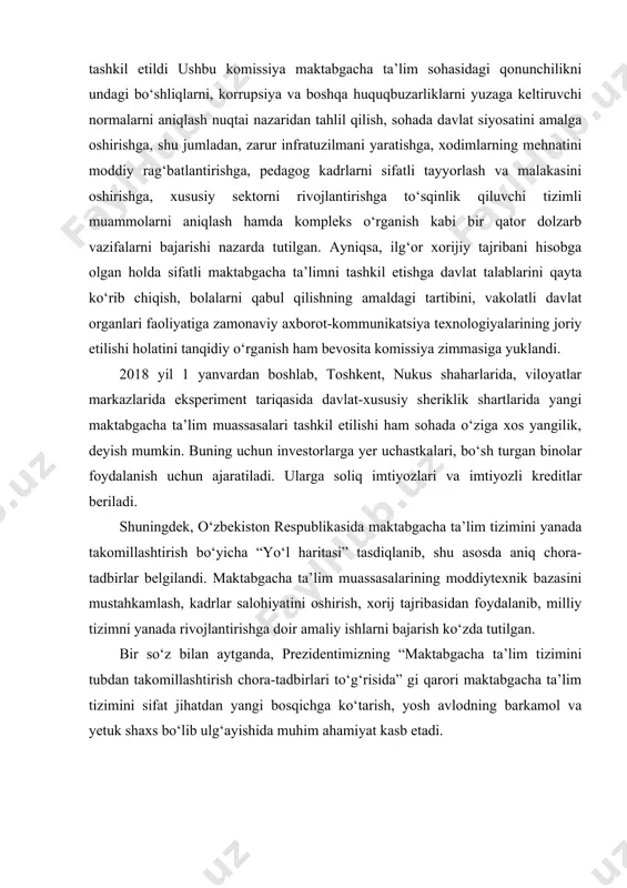 ida yangi maktabgacha ta’lim muassasalari tashkil etilishi ham sohada o‘ziga xos yangilik, deyish mumkin. buning uchun investorlarga yer uchastkalari, bo‘sh turgan binolar foydalanish uchun ajaratiladi. ularga soliq imtiyozlari va imtiyozli kreditlar beriladi. shuningdek, o‘zbekiston respublikasida maktabgacha ta’lim tizimini yanada takomillashtirish bo‘yicha “yo‘l haritasi” tasdiqlanib, shu asosda aniq chora-tadbirlar belgilandi. maktabgacha ta’lim muassasalarining moddiytexnik bazasini mustahkamlash, kadrlar salohiyatini oshirish, xorij tajribasidan foydalanib, milliy tizimni yanada rivojlantirishga doir amaliy ishlarni bajarish ko‘zda tutilgan. bir so‘z bilan aytganda, prezidentimizning “maktabgacha ta’lim tizimini tubdan takomillashtirish chora-tadbirlari to‘g‘risida” gi qarori maktabgacha ta’lim tizimini sifat jihatdan yangi bosqichga ko‘tarish, yosh avlodning barkamol va yetuk shaxs bo‘lib ulg‘ayishida muhim ahamiyat kasb etadi. “maktabgacha ta’lim tizimi boshqaruvini tubdan takomillashtirish chora-tadbirlari to‘g‘risida”gi pf-5198-sonli farmon hamda “o‘zbekiston respublikasi maktabgacha ta’lim vazirligi faoliyatini tashkil etish to‘g‘risida”gi pq-3305-sonli qaror mazmun mohiyatlari. mamlakatimizda milliy genofondni mustahkamlash, yosh avlodni yetuk kadrlar etib tarbiyalash masalalariga doimiy e’tibor qaratib kelinmoqda. 2017 yil 16 avgust kuni bo‘lib …