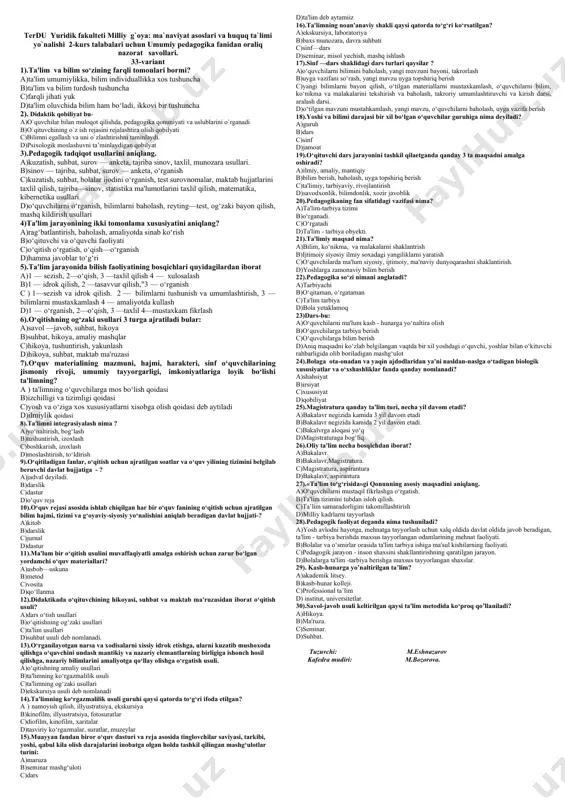 xavfsizlikka tahdid, barqarorlik shartlari va taraqqiyot kafolatlari»(1999). b)«yangi uy qurmay turib eskisini buzmang» (1996). c)«o`zbеkistonning o`z istiqlol va taraqqiyot yo`li» (1992). d)«yo`limiz mustaqil davlatchilik va taraqqiyot yo`li» (1994). 28).nеcha yoshdan e'tiboran yasli davri hisoblanadi? a)1 yoshdan 5 yoshgacha b)tug`ilgandan 2 yoshgacha c)1 yoshdan 3 yoshgacha. d)1yoshdan 6yoshgacha. 29).maktabgacha tarbiya yoshini aniqlang? a)2 yoshdan 5 yoshgacha. b)3 yoshdan 6-7 yoshgacha. c)1 yoshdan 7 yoshgacha d)6yoshdan 7 yoshgacha. 30).pеdagogika sohasida yaratilgan birinchi ilmiy asar? a)ritorika b)saodotnoma c)buyuk didaktika d)turkiy guliston yohud axloq tuzuvchi: m.eshnazarov terdu yuridik fakulteti milliy g`oya: ma`naviyat asoslari va huquq ta`limi yo`nalishi 2-kurs talabalari uchun umumiy pedagogika fanidan oraliq nazorat savollari. 31-variant 1).ta'lim olish huquqi shaxsning asosiy xuquqlaridan biridir. ushbu fikr qayеrdan olingan a)«ta'lim to`g`risida»gi qonun b)turkiy guliston yoxud axloq c)hadis d)o`zbеkiston respublikasi konstitutsiyasi 2).quldorlik jamiyatdagi maktablar? a)sparta afina maktabi b)xalq maktabi c)zarautsoy maktabi, d)koxinlar maktabi 3).i.a.karimovning o’zbekiston respublikasi ix sessiyasida (1997) so'zlagan "barkamol avlod - o’zbekiston taraqqiyotining poydevori" …