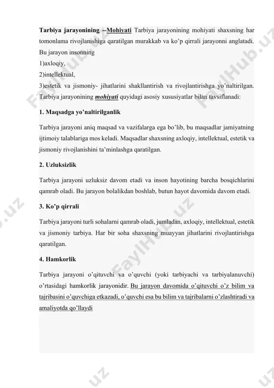 va jismoniy- jihatlarini shakllantirish va rivojlantirishga yo’naltirilgan. tarbiya jarayonining mohiyati quyidagi asosiy xususiyatlar bilan tavsiflanadi: 1. maqsadga yo’naltirilganlik tarbiya jarayoni aniq maqsad va vazifalarga ega bo’lib, bu maqsadlar jamiyatning ijtimoiy talablariga mos keladi. maqsadlar shaxsning axloqiy, intellektual, estetik va jismoniy rivojlanishini ta’minlashga qaratilgan. 2. uzluksizlik tarbiya jarayoni uzluksiz davom etadi va inson hayotining barcha bosqichlarini qamrab oladi. bu jarayon bolalikdan boshlab, butun hayot davomida davom etadi. 3. ko’p qirrali tarbiya jarayoni turli sohalarni qamrab oladi, jumladan, axloqiy, intellektual, estetik va jismoniy tarbiya. har bir soha shaxsning muayyan jihatlarini rivojlantirishga qaratilgan. 4. hamkorlik tarbiya jarayoni o’qituvchi va o’quvchi (yoki tarbiyachi va tarbiyalanuvchi) o’rtasidagi hamkorlik jarayonidir. bu jarayon davomida o’qituvchi o’z bilim va tajribasini o’quvchiga etkazadi, o’quvchi esa bu bilim va tajribalarni o’zlashtiradi va amaliyotda qo’llaydi tаrbiya jаrаyonining --mazmuni tarbiya jarayonining mazmuni quyidagi asosiy elementlardan iborat: · bilim va ko’nikmalar: tarbiya jarayonida shaxsga zarur bilim va ko’nikmalar beriladi. bu bilimlar va ko’nikmalar …