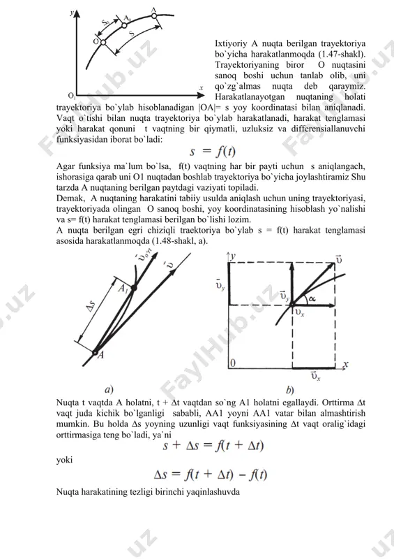 lamasi berilgan bo`lishi lozim. a nuqta berilgan egri chiziqli traektoriya bo`ylab s = f(t) harakat tenglamasi asosida harakatlanmoqda (1.48-shakl, a). nuqta t vaqtda a holatni, t + ∆t vaqtdan so`ng a1 holatni egallaydi. orttirma ∆t vaqt juda kichik bo`lganligi sababli, aa1 yoyni aa1 vatar bilan almashtirish mumkin. bu holda ∆s yoyning uzunligi vaqt funksiyasining ∆t vaqt oralig`idagi orttirmasiga teng bo`ladi, ya`ni yoki nuqta harakatining tezligi birinchi yaqinlashuvda ko`rinishda aniqlanadi. nuqtaning tezligi vektor kattalik bo`lib, yo`nalish va modulga ega. o`rtacha tezlik vektori a nuqtadan a1 nuqtaga vektor bo`ylab yo`naladi. nuqtaning haqiqiy tezligi υ ni topish uchun limitga o`tamiz: (a) ni e`tiborga olsak quyidagi hosil bo`ladi: matematikadan ma`lumki, funksiya orttirmasining argument mos orttirmasiga nisbatining argument orttirmasi nolga intilgandagi limiti shu funksiyaning hosilasi deyiladi. qabul qilingan belgilashlarga asosan hosilani ko`rinishda yozamiz. demak, nuqtaning tezligi harakat tenglamasidan vaqt bo`yicha olingan birinchi tartibli hosilasiga teng ekan. nuqtaning tezlik vektorini koordinata o`qlariga proyeksiyalab (1.48-shakl, b), vx=vcosα …