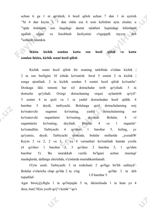 ishlariga imkon beradi. *tl|tlft%iijn i ya'ni narafljar ustida isj|5|>ajarishdan (qo'shl yifish) bevosita kelib masala tuzilishi bilan tanishish. masala tuza bilish kifjiil .____ uning tuzilishini o'zlashtirib olish uchun zamin yaratadi. bolalar masala tuzilishi bilan ikkinchi yoki uchinchi mashg'ulotda tanishadilar: ular masalada shart va savol borligini bilib oladilar, masala shartida kamida 2 ta son bo'lishligi alohida ta'kidlanadi. tarbiyachi bolalarga murojaat qilib: ,,men hozir sizlarga masalada nima haqida gapirilishini so'zlab beraman, siz bo'lsangiz men aytgan narsalarning hammasini ko'rsatasiz". bolalar stolning chap tomoniga 2 ta ayiqcha, o'ng tomoniga 2 ta ayiqcha qo'ydilar. stolga hammasi iib nechta ayiqcha qo'yishdi? biz masala tuzdik. keling, uni jrlaymiz va bilganlarimizni bilmaganlarimizdan ajratamiz. biz mi bilamiz? bolalar: ,,chap tomonda ikkita, o'ng tomonda |2 ta ayiqcha bor", — deb javob beradilar. ,,bimi biz bilamiz. bu rhasalaning sharti",—deb tushuntiradi tarbiyachi. — masalada nima so'ralyapti? bolalar: ,,stolda hammasi bo'lib nechta ayiqcha borligi?"—deb javob beradilar. ,,biz buni bilmaymiz. biz mana shuni aniqlashimiz kerak. …