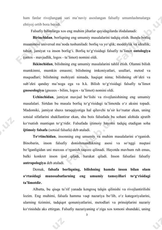 kon beradigan umumiy xulosalar chiqarishdir. falsafiy xulosalar fanlarni bir-biri bilan bog‘lab, ularning yanada kengroq, chuqurroq rivojlanishiga imkon yaratadi. shu sababli ham fanlar rivojlangani sari ma’naviy asoslangan falsafiy umumlashmalarga ehtiyoj ortib bora beradi. falsafiy bilimlarga xos eng muhim jihatlar quyidagilarda ifodalanadi: birinchidan, borliqning eng umumiy masalalarini tadqiq etish. bunda borliq muammosi universal ma’noda tushuniladi: borliq va yo‘qlik; moddiylik va ideallik; tabiat, jamiyat va inson borlig‘i. borliq to‘g‘risidagi falsafiy ta’limot ontologiya (ontos - mavjudlik, logos - ta’limot) nomini oldi. ikkinchidan, bilishning eng umumiy masalalarini tahlil etish. olamni bilish mumkinmi, mumkin emasmi; bilishning imkoniyatlari, usullari, metod va maqsadlari; bilishning mohiyati nimada, haqiqat nima; bilishning ob’ekti va sub’ekti qanday ma’noga ega va h.k. bilish to‘g‘risidagi falsafiy ta’limot gnoseologiya (gnozes - bilim, logos - ta’limot) nomini oldi. uchinchidan, jamiyat mavjud bo‘lishi va rivojlanishining eng umumiy masalalari. sirtdan bu masala borliq to‘g‘risidagi ta’limotda o‘z aksini topadi. madomiki, jamiyat shaxs taraqqiyotiga hal qiluvchi ta’sir ko‘rsatar ekan, uning …