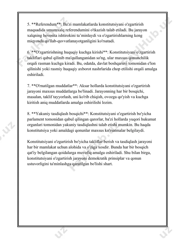 i qabul qilish, mavjud qonunlarni o'zgartirish va davlat idoralarining faoliyatini yangi talablar asosida qayta tashkil etishni o'z ichiga oladi. o'zgartirishlarning samaradorligini ta'minlash uchun ularning bajarilishi ustidan muntazam nazorat olib boriladi. konstitutsiyaviy o'zgartirishlar loyihasi tayyorlash jarayonida ko'p miqdorda inson resurslari va boshqa manbalar safarbar etiladi. loyihani muvaffaqiyatli yakunlash uchun tahliliy materiallar, ekspertlash xulosalari va jamoatchilik fikrlari keng o'rganilib, tahlil qilinadi. yevropada xavfsizlik va hamkorlik tashkiloti (yxxht) va boshqa xalqaro tashkilotlarning ekspertlari ham qimmatli tavsiyalar berishadi. yuqoridagi bosqichlar fuqarolarni ishonchli davlat boshqaruviga jalb etish, fuqarolik jamiyati institutlarini mustahkamlash va jamiyatdagi turli toifalar o'rtasida ishonchni mustahkamlashga ko'maklashadi. bular konstitutsiyaviy o'zgartirishlar loyihasining asosiy maqsadlari hisoblanadi. bugungi kunda ko'plab davlatlar rivojlanish strategiyasini amalga oshirishda ushbu jarayonlarga alohida e'tibor qaratmoqda. 3. o'zgartirishlarni parlamentda muhokama qilish tartibi albatta, quyidagi ma'lumotlar "o'zgartirishlarni parlamentda muhokama qilish tartibi" mavzusi doirasida keltirilgan: 1. **o'zbekiston respublikasi qonunchiligi asosida o'zgartirishlarni kiritish tartibi:** o'zbekiston respublikasi parlamenti – oliy majlis, qonun loyihalari va ular bo'yicha …