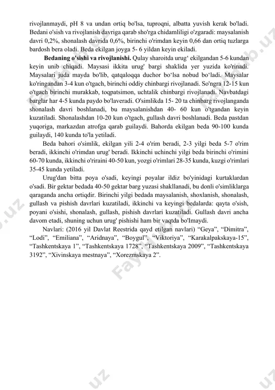 osili selektsion navlarida 4-6 s/ga. ishlab chiqarish sharoitida urug' hosili kam, o'rtacha 0,8-1,5 s/ga. sistematikasi. beda dukkaklilar (fabaceae) oilasiga, medicago turkumiga mansub. bu avlod yer yuzida tarqalgan madaniy va 100 ga yaqin yowoyi turlari kiradi. eng ko‘proq ekiladigan turlari: ko‘k beda-m saliva, sariq beda-m falcata l., durugay beda-m media l, zangori beda-m coerulae l, xmelsimon beda-m lupulina l. biologiyasi. issiqlikka talabi. urug'i 1-3 °c unib chiqadi, o'rtacha harorat 18-20 °c. harorat 30 °c dan oshsa urug'ning unib chiqishiga noqulay sharoit vujudga keladi. maysasi -6 °c sovuqqa chidaydi. qishda qor qalin bo'lsa beda -40 °c sovuqqa chidaydi, o'rtacha qishlab chiqadi. bedaning poyalari yoyilib o'sadigan turlari sovuqqa chidamliroq bo'ladi. bedaning qishlab chiqishi va sovuqqa chidamliligi ko'pincha yetishtirish sharoitiga bog'liq. ekish muddati oxirgi o'rimni o'rish vaqtiga bog'liqdir. bahorda beda 5-7 °c da o'sa boshlaydi, qayta o'sishdan gullash davrigacha beda taxminan 800 °c faol harorat talab qiladi. namlikka talabi. beda namsevar o'simlik urug'ini bo'rtishi …