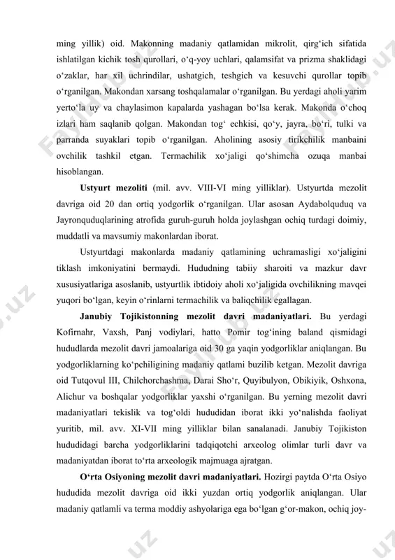 ni topdi. ular qizil bo‘ri, tulki, bars, moynali suvsar, quyon, jayra, olmaxon, dalasichqon, to‘ng’iz, buxoro bug’usi, ayiq, echki, toshbaqa va boshqa yovvoyi hayvonlarga mansub bo‘lgan. machayliklar asosan arhar va jayron ovlaganlar. g’ordan hayvon suyaklarining topilishi bu yerda yashagan mezolit davri kishilari ovchilik va termachilik shug’ullanganliklarini bildiradi. tadqiqotlar g’orning mil.av. yii – yi ming yilliklarga mansub ekanligini ko‘rsatdi. zarafshon mezoliti. samarqand shahridan 27 km. janubiy-g‘arbda, qoratovning tog‘ oldi hududida, sazag‘on qishlog‘iga yaqinidan arxeolog olim m.jo‘raqulov mezolit va neolit davrlariga doir makonlarni topib o‘rgangan. ulardan sazag‘on i makoni mezolit davrining so‘nggi bosqichiga (mil. avv. vii ming yillik) oid. makonning madaniy qatlamidan mikrolit, qirg‘ich sifatida ishlatilgan kichik tosh qurollari, o‘q-yoy uchlari, qalamsifat va prizma shaklidagi o‘zaklar, har xil uchrindilar, ushatgich, teshgich va kesuvchi qurollar topib o‘rganilgan. makondan xarsang toshqalamalar o‘rganilgan. bu yerdagi aholi yarim yerto‘la uy va chaylasimon kapalarda yashagan bo‘lsa kerak. makonda o‘choq izlari ham saqlanib qolgan. makondan tog‘ echkisi, qo‘y, jayra, …
