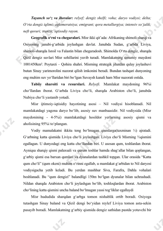 egallab, u mamlakat g‘arbidan to nil daryosi vodiysigacha yetib keladi. bu yerdan mashhur siva, farafra, dahla vohalari boshlanadi. bu “qum dengizi” balandligi 150m bo‘lgan dyunalar bilan uchrashadi. nildan sharqda arabiston cho‘li joylashgan bo‘lib, toshloqlardan iborat. arabiston cho‘lining katta qismini uncha baland bo‘lmagan yassi tog‘liklar egallaydi misr hududida sharqdan g‘arbga tomon nishablik ortib boradi. osiyoga tutashgan sinay baland va qizil dengi bo‘yidan reylef liviya tomon asta-sekin pasayib boradi. mamlakatning g‘arbiy qismida dengiz sathidan pastda yotuvchi bir qancha cho‘kmalar bor. sinay yarimoroli osiyo qit’asidan tektonik harakatlar natijasida yorilish tufayli ajralib qolgan. sinay yarimorolining shimoli cho‘ldan, janubi esa tog‘liklardan iborat. sinay yarimorolida mamlakatning eng baland nuqtasi – katerin (2637m) joylashgan. relyefida eng past joyi – kattara cho‘kmasi(-133m), maydoni 18 min.km². misr foydali qazilmalari ichida nisbatan neft(981mln.t) va gazga (970mld.kub.m) boy asosiy neft joylashgan rayonlar- kattara cho‘kmasi( al-alamayn, abu-garadik va boshqa konlar) va g‘arbda qizil dengiz suvlari bilan yuvilib turuvchi sinay yarimorolida ( dengiz …