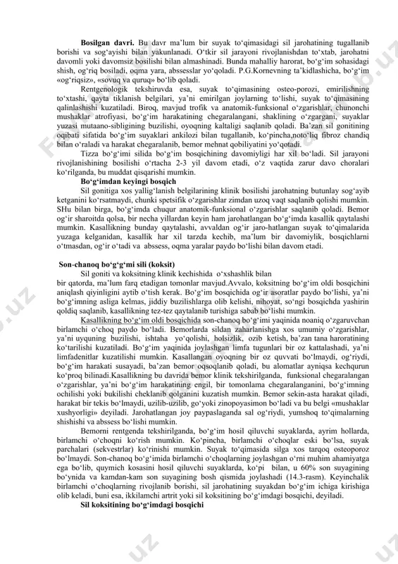 qadi yoki og‘irlashib, og‘riydi, oyoqlarga haddan tashqari og‘irlik tushganda og‘riq kuchayishi mumkin. keyinchalik esa, bo‘g‘im sohasida reaktiv o‘zgarishlar paydo bo‘lib, ya’ni mahalliy og‘riq, sal oqsash, bo‘g‘imda biroz suyuqlik to‘planishi mumkin. qisqa vaqt ichida oqsoqlanish va bo‘g‘im sohasida suyuqlik to‘planishi bilan xuruj qiladigan og‘riqning paydo bo‘lishi va bu o‘zgarishlar o‘tkir infeksion kasalliklar va revmatizmga bog‘liq bo‘lmasa, bo‘g‘im sohasida sil kasalligi bor, deb taxmin qilishga asos bo‘la oladi. bo‘g‘im sohasini paypaslab ko‘rilganda, ko‘pincha, yumshoq to‘qimalar orasida, sovuq abssessni aniqlash mumkin bo‘ladi. bo‘g‘im sohasini tukillatib ko‘rilganda (perkussiya) nuqtali og‘riq, sinovial pardalar sohasining esa ro‘yi rost og‘rishini aniqlash mumkin. biroq, ko‘pincha, yuqorida keltirilgan o‘zgarishlar asosida bo‘g‘im sili bor deb aniq diagnoz qo‘yib bo‘lmaydi. bu o‘rinda jarohatlangan bo‘g‘imni rentgenda tekshirish muhim ahamiyatga ega. bo‘g‘imlar sohasidagi suyak to‘qimasida joylashgan birlamchi ostit, rentgenda har xil kattalikda, shaklda ko‘rinadi, to‘qimada emirilish bir oz qattiqlashgan jiyaklar bilan o‘ralib turadi. suyak to‘qimasidagi sil o‘chog‘i o‘rtasida hosilalar va parchalangan suyaklar (sekvestr) …