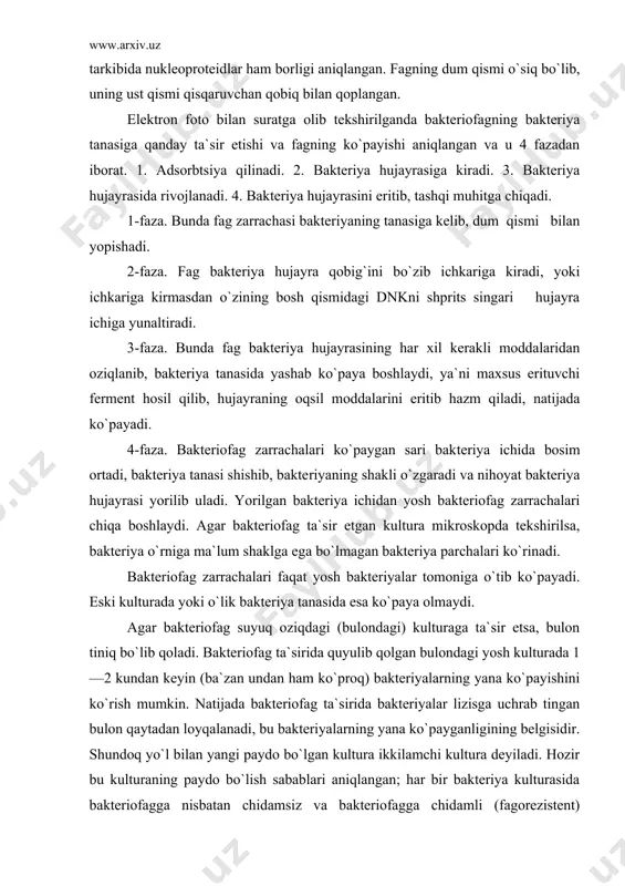 sirida bakteriyalar lizisga uchrab tingan bulon qaytadan loyqalanadi, bu bakteriyalarning yana ko`payganligining belgisidir. shundoq yo`l bilan yangi paydo bo`lgan kultura ikkilamchi kultura deyiladi. hozir bu kulturaning paydo bo`lish sabablari aniqlangan; har bir bakteriya kulturasida bakteriofagga nisbatan chidamsiz va bakteriofagga chidamli (fagorezistent) bakteriyalarining varianti bo`lishi mumkin. bakteriofagga chidamli bakteriyalar kulturasiga bakteriofag ta`sir etganda undagi mikroblar erimasdan, o`zgarmagan holda saqlanib qoladi, keyinchalik bular ko`payib ikkilamchi kulturani hosil qiladi. ikkilamchi kultura hosil qiluvchi mik​roblar lizogen kul`turalar deyiladi. fagorezistent bakteriyalar varianti bakteriofagga chidamsiz bakteriyalar variantidai morfologik kultural, bioximik jihatdan farq qilmasa ham, antigenlik xususiyatlari bilan ancha farq qiladi. fagorezistent bakteriyalar bakteriofagning bir shtammiga (nusxasiga) chidamlik bo`lsa ham, shu bakteriofag​ning ikkinchi shtammi ta`sirida ular ham yemirilishi mumkin. demak ikkilamchi kultura o`ziga xos bakterio​fag bo`lgandagina erib lizisga uchrashi mumkin. bakteriofagning sxetsifik xususiyatlari bakteriofagning asosiy xususiyatlaridan biri, ayrimlari faqat bir xil bakteriyanigina lizisga uchrata oladi. bu uning o`ziga xos xususiyatidir. bakteriofagning bunday xususiyatini yaxshilab tekshirilishi natijasida bu …