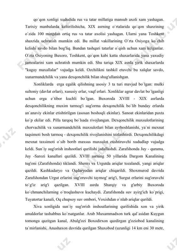 aqsimoti bosh tarmoq - dexqonchilik rivojlanishini tezlashtirdi. dexqonchilikdagi mexnat taxsimoti o`sib borib maxsus maxsulot etishtiruvchi xududlaр vujudga keldi. sun`iy sug'orish inshootlari qurilishi jadallashdi. zarafshonda juy - qurama, juy -sarozi kanallari qazildi. xviii asrning 50 yillarida dargom kanalining tug'oni (zarafshonda) tiklandi. sheroз va urgutda ariqlar tozalandi, yangi ariqlar qazildi. kashkadaryo va oqdaryodan ariqlar chiqarildi. shoxmurod davrida zarafshondan urgut erlarini sug'oruvchi taymog' arig'i, surgut erlarini sug'oruvchi to`g'iz arig'i qazilgan. xviii asrda sharqiy va g'arbiy buxoroda ko`chmanchilarning o`troqlashuvи kuchaydi. zarafshonda suv ayirg'ich ko`prigi, tuyatortar kanali, oq chupsoy suv ombori, voxishdan o`nlab ariqlar qurildi. xiva xonligida sun`iy sug'orish inshoatlarining qurilishida xon va yirik amaldorlar tashabbus ko`rsatganlar. arab muxammadxon turk qal`asidan kuygun tomonga qazitgan kanal, abulg'ozi boxodirxon qazdirgan g'oziobod kanalining ta`mirlanishi, anushaxon davrida qurilgan shaxobod (uzunligi 14 km eni 30 metr, chuqurligi 3,5 metr), urmush (uzunligi 96 km, eni 17,5 m), kanallari, ali sulton qurdirgan toshli yormish kanali xamda mankitarna (xvii), эmish yaragan, omonquli, ingichka, …