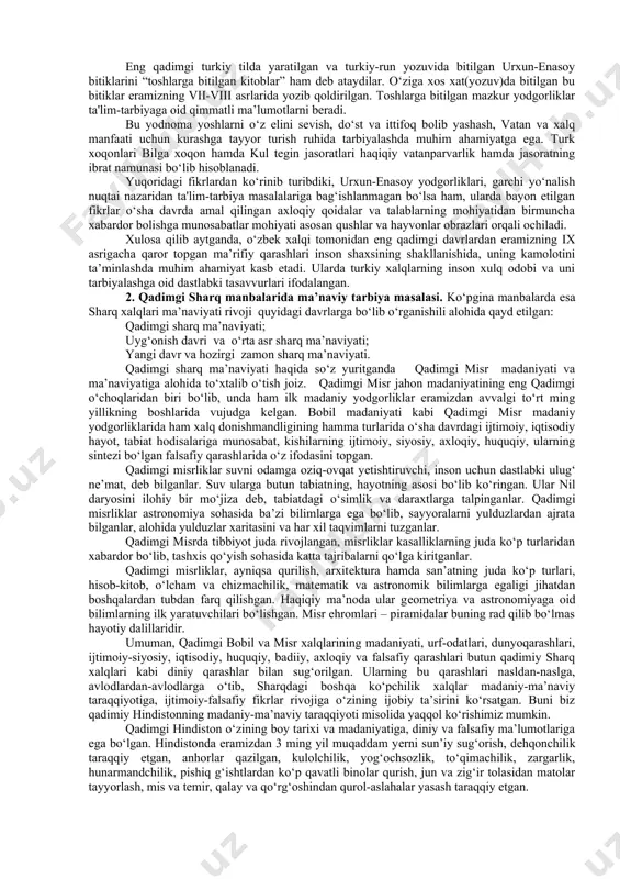lay oladigan faoliyatga qo‘shilib, u hayot kechirish va mehnat qilishga o‘rgangan. o‘g‘il bolalar ov qilish, qurol yasash bilan shug‘ullanganlar, qizlar esa ayollar mehnati bilan tanishganlar. bora-bora urug‘chilik jamoasida kasb-hunarga intilish kuchayib, tajribali kishilar bolalarni tarbiyalash bilan birga yozuvga ham o‘rgana boshlaganlar. jamiyat taraqqiyoti bilan birga bolalarga dalalarni o‘lchash, suv toshqinlarini oldini olish, kishilarni davolash usullariga oid bilimlarga intilish avj oldi. natijada maktablarga va yozuvga ehtiyoj sezildi. dastlab sur’atkashlar rivojlanib “piktografik xat” paydo bo‘lgan, keyinchalik yozuvlar takomillashgan. oromiy, yunon, xorazm, sug‘d, kushan, run, uyg‘ur va boshqa yozuvlar paydo bo‘lgan. bu esa ta’lim-tarbiyaning rivojlanishida muhim rol o‘ynagan. jumladan, qadimgi samarqandda ta’lim-tarbiya yaxshi tashkil etilganligi haqida ma’lumotlar bor. samarqandda o‘g‘il bolalar besh yoshga to‘lgach, unga savdo ishlari o‘rgatilgan, o‘qishni o‘rganishi bilan savdo ishiga o‘rgatila boshlangan. bundan shunday xulosa kelib chiqadiki, hozirgi o‘zbek xalqining ajdodlari bundan bir necha ming yillar oldin yashagan bo‘lib, ular o‘ziga xos madaniyatni vujudga keltirishda katta va mashaqqatli yo‘lni bosib …