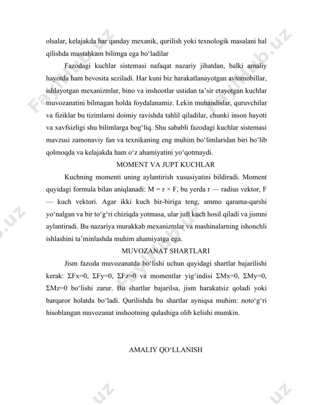 ni o‘zida mujassamlashtirgan muhim mavzudir. bu bilimlar bo‘lajak muhandislarga murakkab texnik tizimlarni loyihalash, xavfsizlikni ta’minlash va inshootlarning ishonchliligini oshirish imkonini beradi. shunday ekan, ushbu mavzuni chuqur o‘rganish va amaliyotga tatbiq etish zamonaviy texnologiyalar rivojining muhim omillaridan biridir. foydalanilgan adabiyotlar 1. axmedov a. “mexanika asoslari va statika”, toshkent, 2021. 2. xolmurodov b. “texnik mexanika”, samarqand, 2020. 3. meriam j.l., kraige l.g. engineering mechanics: statics. john wiley & sons, 2015. 4. beer f.p., johnston e.r. vector mechanics for engineers. mcgraw-hill, 2017. 5. o‘zbekiston milliy universiteti “mexanika” kafedrasi o‘quv qo‘llanmalari, 2022. 6. internet manbalari: scholar.google.com, researchgate.net.