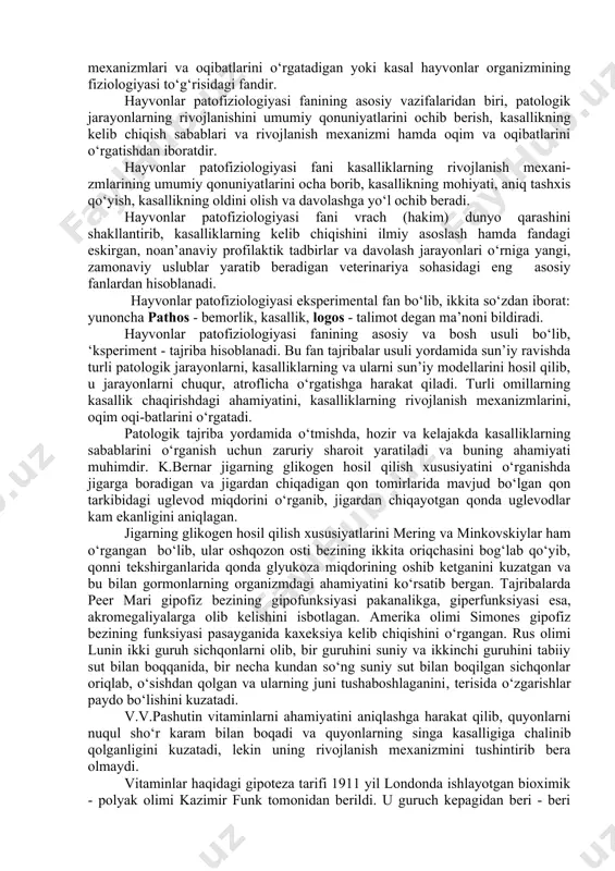 i fanining asosiy vazifalaridan biri, patologik jarayonlarning rivojlanishini umumiy qonuniyatlarini ochib berish, kasallikning kelib chiqish sabablari va rivojlanish mexanizmi hamda oqim va oqibatlarini o‘rgatishdan iboratdir. hayvonlar patofiziologiyasi fani kasalliklarning rivojlanish mexani-zmlarining umumiy qonuniyatlarini ocha borib, kasallikning mohiyati, aniq tashxis qo‘yish, kasallikning oldini olish va davolashga yo‘l ochib beradi. hayvonlar patofiziologiyasi fani vrach (hakim) dunyo qarashini shakllantirib, kasalliklarning kelib chiqishini ilmiy asoslash hamda fandagi eskirgan, noan’anaviy profilaktik tadbirlar va davolash jarayonlari o‘rniga yangi, zamonaviy uslublar yaratib beradigan veterinariya sohasidagi eng asosiy fanlardan hisoblanadi. hayvonlar patofiziologiyasi eksperimental fan bo‘lib, ikkita so‘zdan iborat: yunoncha pathos - bemorlik, kasallik, logos - talimot degan ma’noni bildiradi. hayvonlar patofiziologiyasi fanining asosiy va bosh usuli bo‘lib, ‘ksperiment - tajriba hisoblanadi. bu fan tajribalar usuli yordamida sun’iy ravishda turli patologik jarayonlarni, kasalliklarning va ularni sun’iy modellarini hosil qilib, u jarayonlarni chuqur, atroflicha o‘rgatishga harakat qiladi. turli omillarning kasallik chaqirishdagi ahamiyatini, kasalliklarning rivojlanish mexanizmlarini, oqim oqi-batlarini o‘rgatadi. patologik tajriba …
