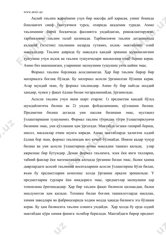 уни асосли ўзлаштириш ягона мақсадни ташкил қилади, улар ажралмас бир бутундир. демак формал таълимга, эски ёки янги тилларни, табиий фанлар ёки математикани алоҳида ўрганиш билан эмас, балки ҳамма даврлардаги асосий таълимий воситаларини асосли ўзлаштириш йўли билан, яъни бу предметларни комплекс ҳолда ўрганиш орқали эришилади. у предметларни турлари ёки миқдорига эмас, предметлар мазмунини ҳар томонлама ёритишдадир. ҳар бир таълим фақат билимли қилмасдан, балки маълумотли ҳам қилади. техника билан боғлиқ ташкилотларда масалан, химия заводлари ва фабрикаларида ходим модда ҳақида билимга эга бўлиши керак. бу ҳам билвосита таълим олишга ундайди. ҳар ҳолда бу ерда оддий мактабдан кўра химия фанига эътибор берилади. мактабдаги бирор предмет бўйича дарслик билан, унга доир қисқача маълумотномаларнинг мақсади турличадир. аммо асосий гап уларни ўзлаштиришда. шунинг учун предметга эмас, уни ўзлаштиришга эътибор бериш керак. агар предметни ўзлаштириш натижасида бирор куч ҳосил қилиб бўлинган бўлса, бу предмет унутилиши ҳам мумкин. шунинг учун биз қатъий айтишимиз мумкинки, таълимнинг олий мақсади экстенсив-моддий эмас, …