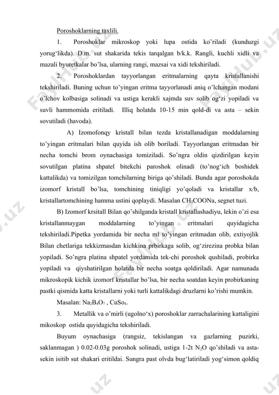n moddalarning to’yingan eritmalari quyidagicha tekshiriladi.pipetka yordamida bir necha ml to’yingan eritmadan olib, extiyojlik bilan chetlariga tekkizmasdan kichkina prbirkaga solib, og‘zirezina probka bilan yopiladi. so’ngra platina shpatel yordamida tek-chi poroshok qushiladi, probirka yopiladi va qiyshatirilgan holatda bir necha soatga qoldiriladi. agar namunada mikroskopik kichik izomorf kristallar bo’lsa, bir necha soatdan keyin probirkaning pastki qismida katta kristallarni yoki turli kattalikdagi druzlarni ko’rishi mumkin. masalan: na2b4o7 , cuso4. 3. metallik va o’mirli (ugolno‘x) poroshoklar zarrachalarining kattaligini mikoskop ostida quyidagicha tekshiriladi. buyum oynachasiga (rangsiz, tekislangan va gazlarning puzirki, saklanmagan ) 0.02-0.03g poroshok solinadi, ustiga 1-2t n2o qo’shiladi va asta-sekin isitib sut shakari eritildai. sungra past olvda bug‘latiriladi yog‘simon qoldiq qolgungacha qoldiq tinga yotqich bilan yopiladi va mikroskop ostida 200 marta kattalashtirilgan hloda ko’rilad, shilliq bo’lmagan metall zarrachalarining kattaligi okulyar mikrometrda ko’riladi. mikrotekshirishning 2-usulida 0.02-0.03 g poroshok buyum oynachasida kanada balzami bilan yaxshilab aralashtiriladi. so’ngra isitib havo pufakchalari yo’qotiladi (isitib) va oynacha bilan yopib, …