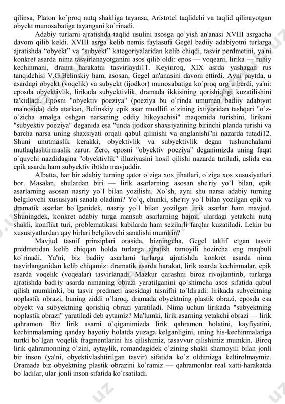 iramblarda topasan; epik poeziya va boshqa ko`plab xillarda bu ikkala usul”9 qorishiq holda keladi. ko`rib turganimizdek, bu o`rinda uchta adabiy tur — drama, poeziya va eposga xos xususiyatlar farqlanadi. miloddan avvalgi 384-322-yillarda yashagan qadim yunon qomusiy olimi aristotel o`zining "poetika" nomli asarida badiiy asarlarni turlarga ajratish an'anasini davom ettirgan. aristotel san'atlarni “nima bilan”, “nimaga” va “qanday” taqlid qilishiga ko`ra farqlaydi. aytish kerakki, hozirgi estetikada ham ayni shu xil tasnif tamoyili asos sifatida saqlanib qolgan. agar birinchi jihat — “nima bilan” taqlid qilish asosida musiqa, raqs, haykaltaroshlik, adabiyot kabi san'at turlari farqlansa, ikkinchi jihat — “nimaga” taqlid qilish asosida asarlarning etik va estetik belgilari ajratiladi. uchinchi jihat — “qanday” taqlid qilish asosida aristotel adabiy turlarni bir-biridan farqlaydi. unga ko`ra, taqlid “... voqeani, gomerga o`xshab, o`zidan tashqaridagi narsadek hikoya qilish orqali; yoki shundayki, taqlid qiluvchi qiyofasini o`zgartirmagan, o`z-o`zicha qolgan holda; yoki barcha tasvirlanayotgan shaxslarni harakat qilayotgan, faoliyatdagi kishilar sifatida taqdim etgan holda”10 …